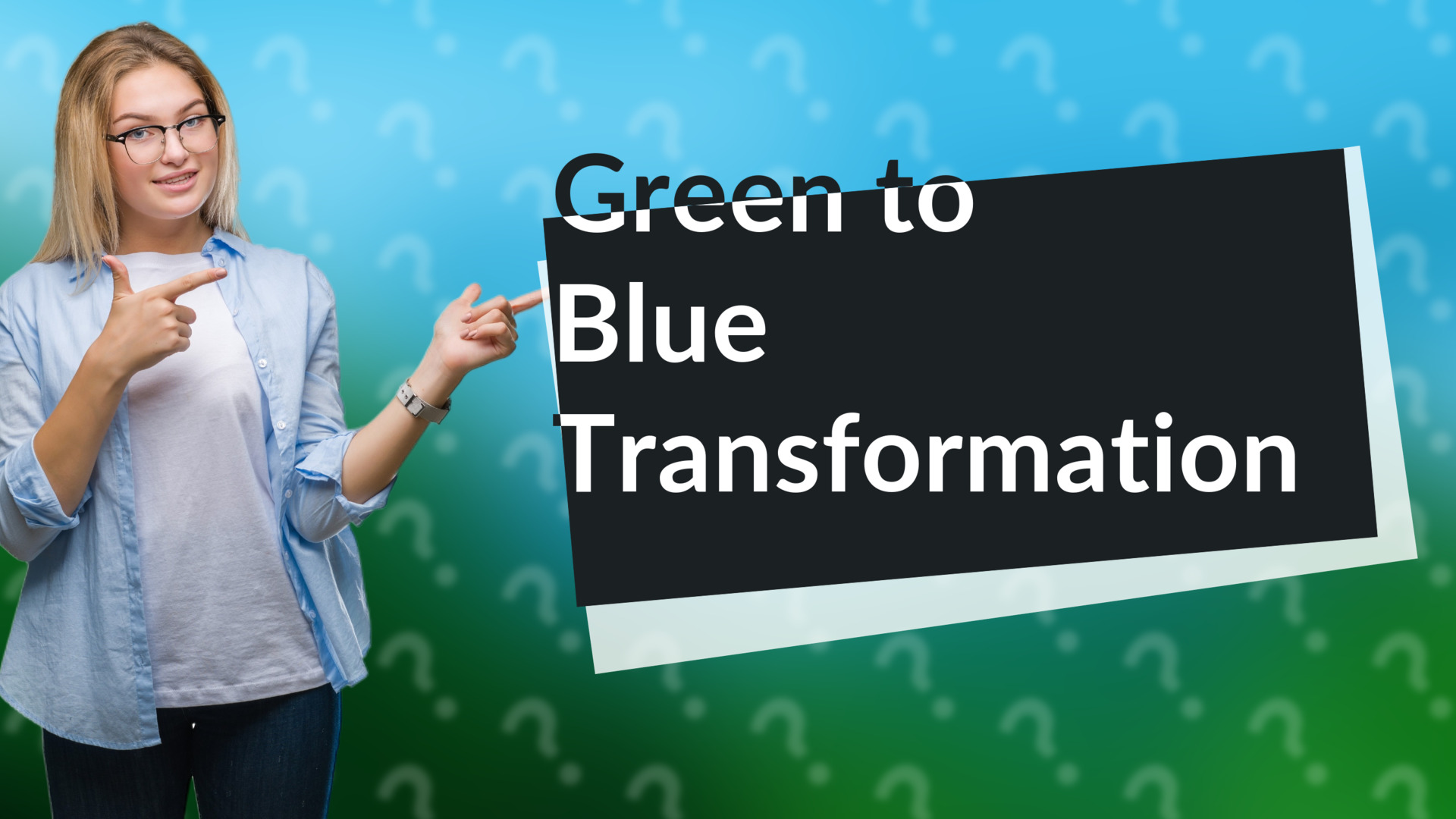 Green to Blue Transformation