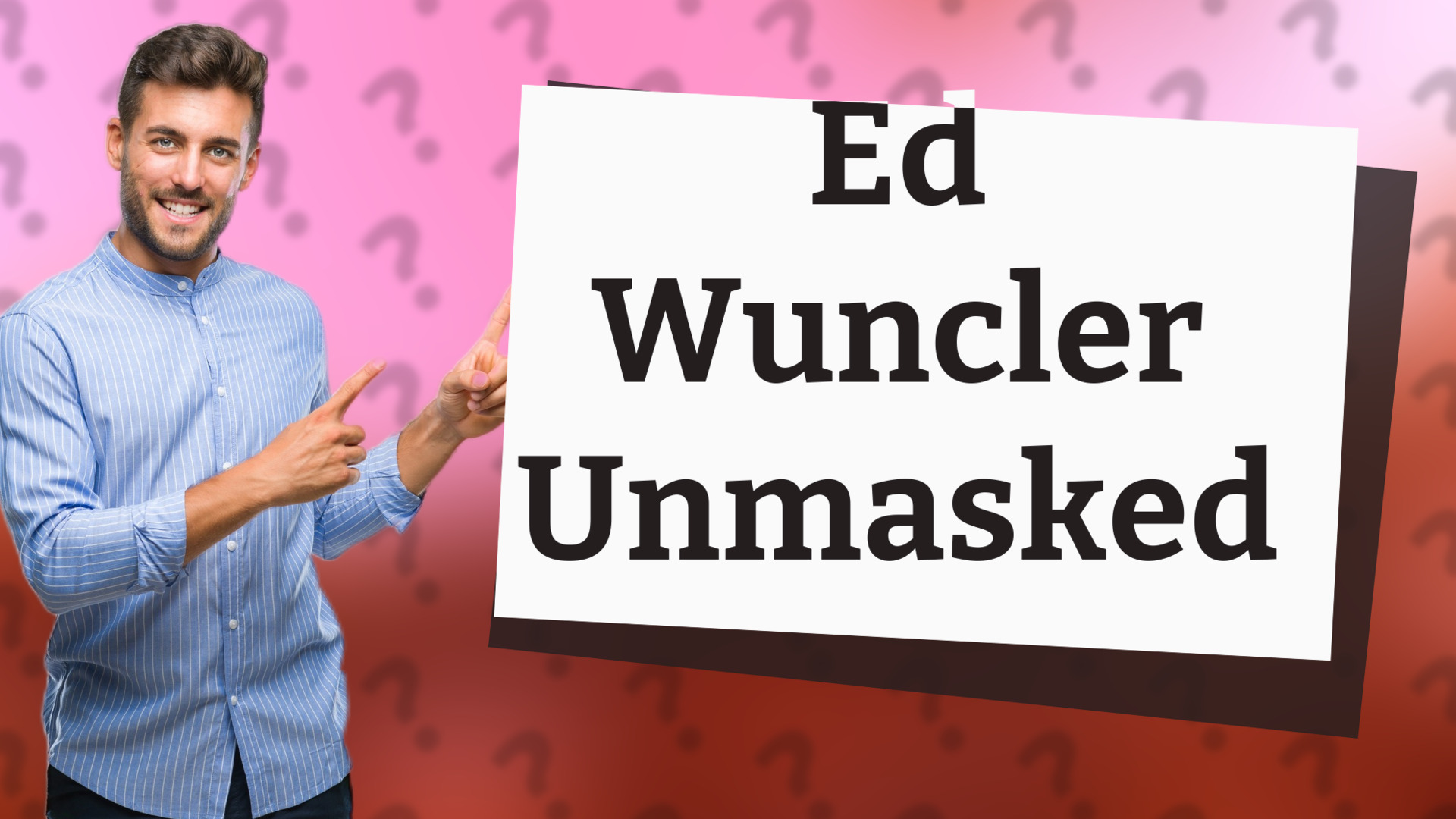 Ed Wuncler Unmasked