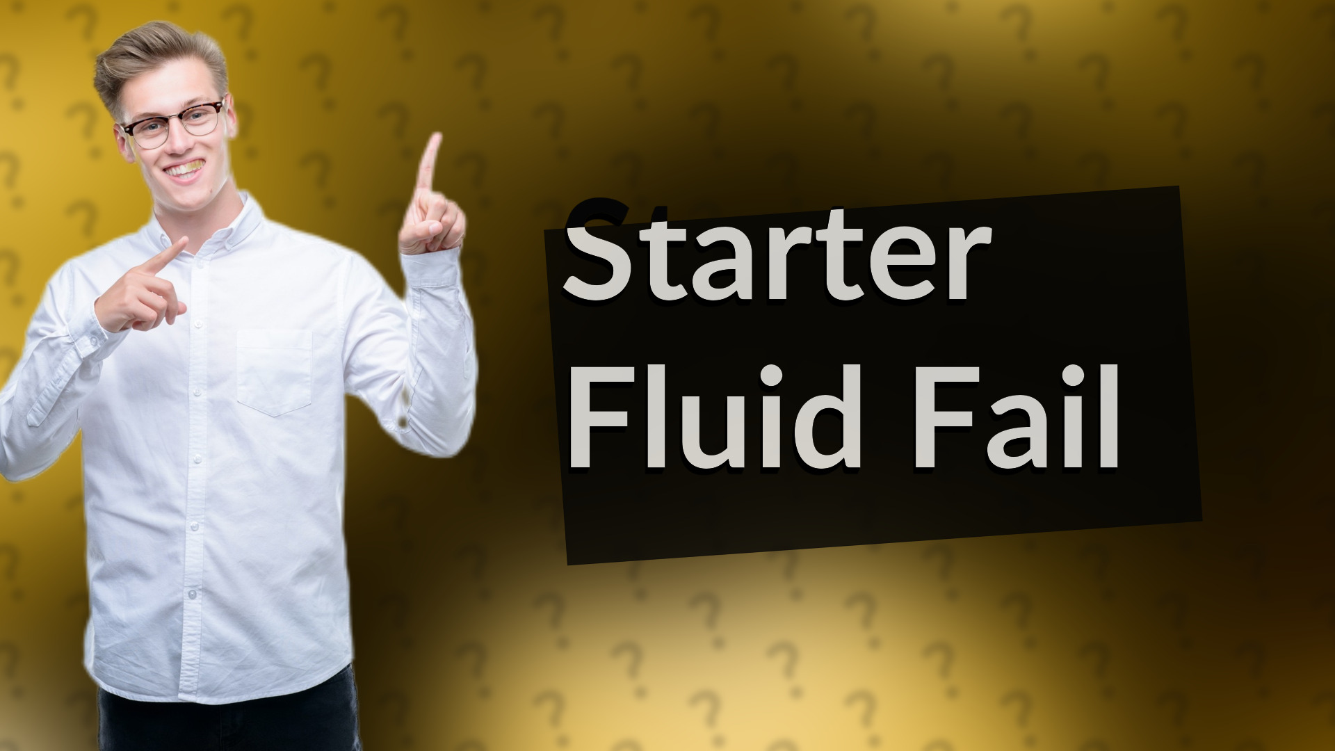 Starter Fluid Fail