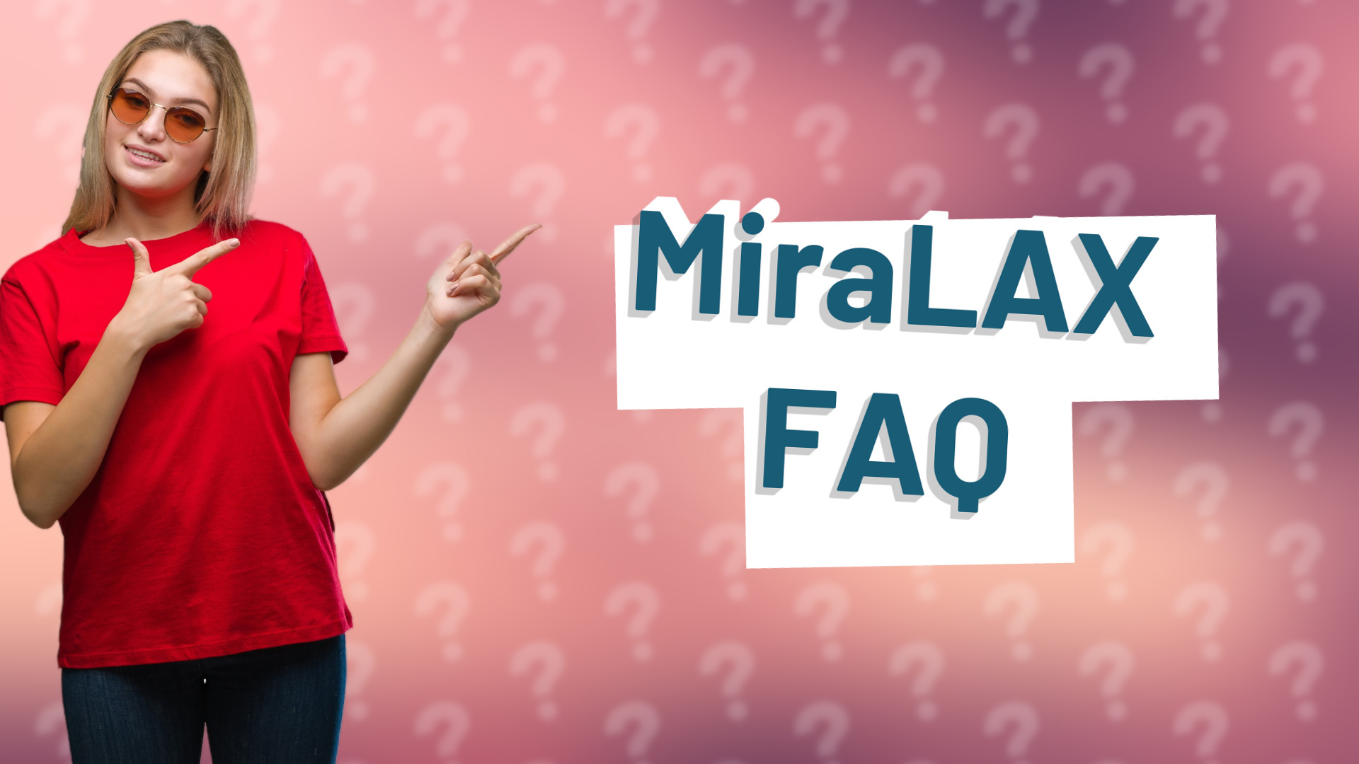MiraLAX FAQ