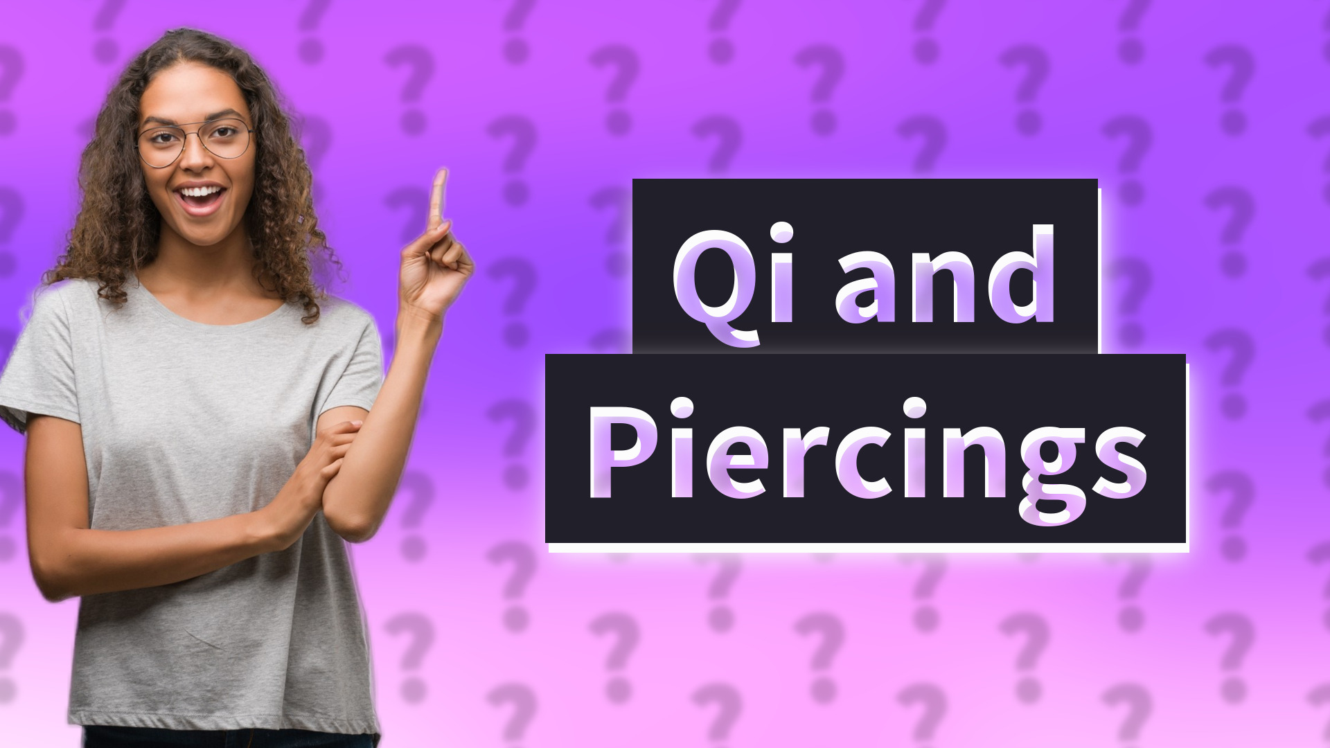 Qi and Piercings