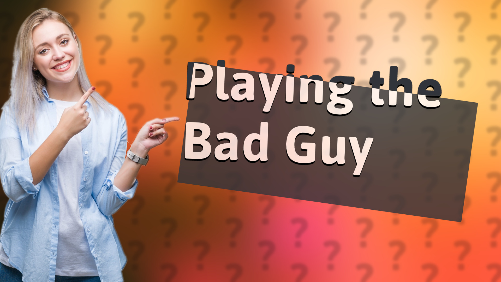 Playing the Bad Guy