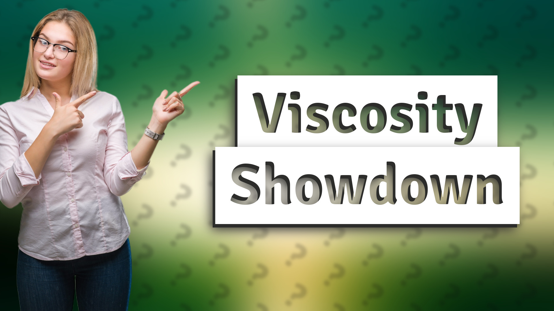 Viscosity Showdown