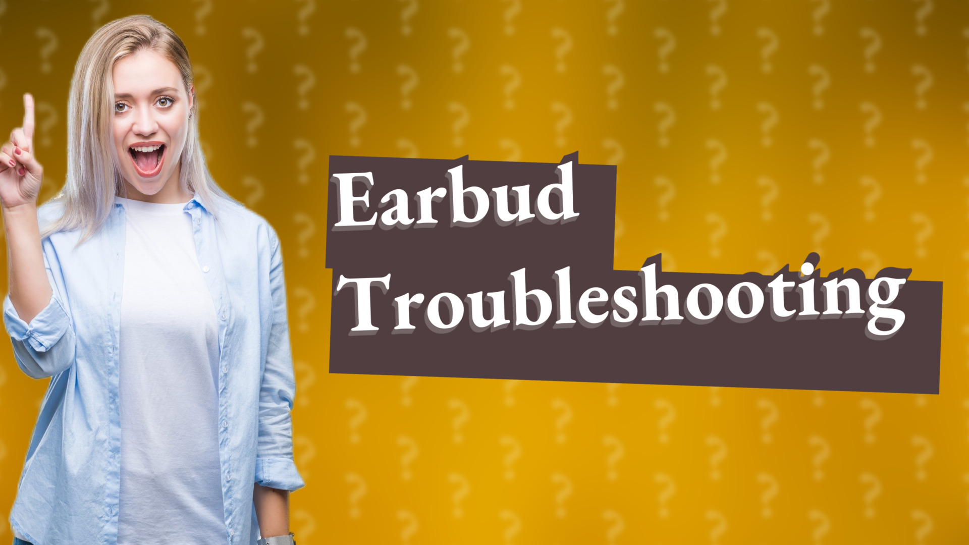 Earbud Troubleshooting