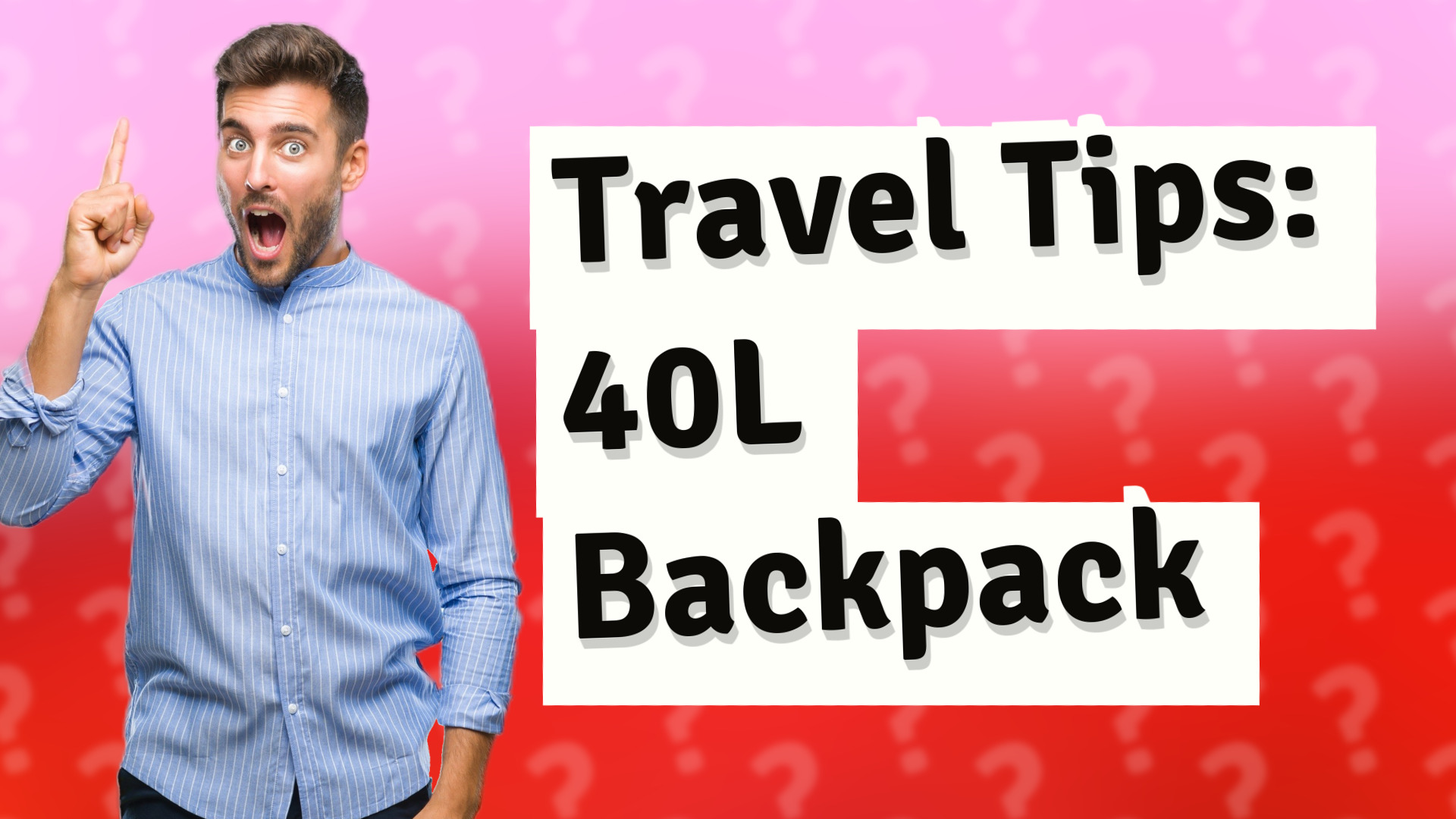 Travel Tips: 40L Backpack