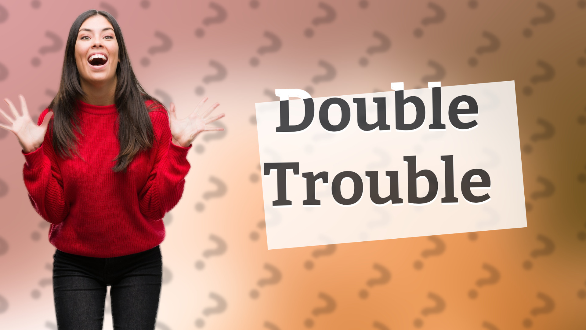 Double Trouble