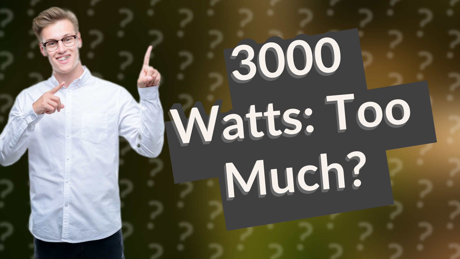 3000 Watts: Too Much?