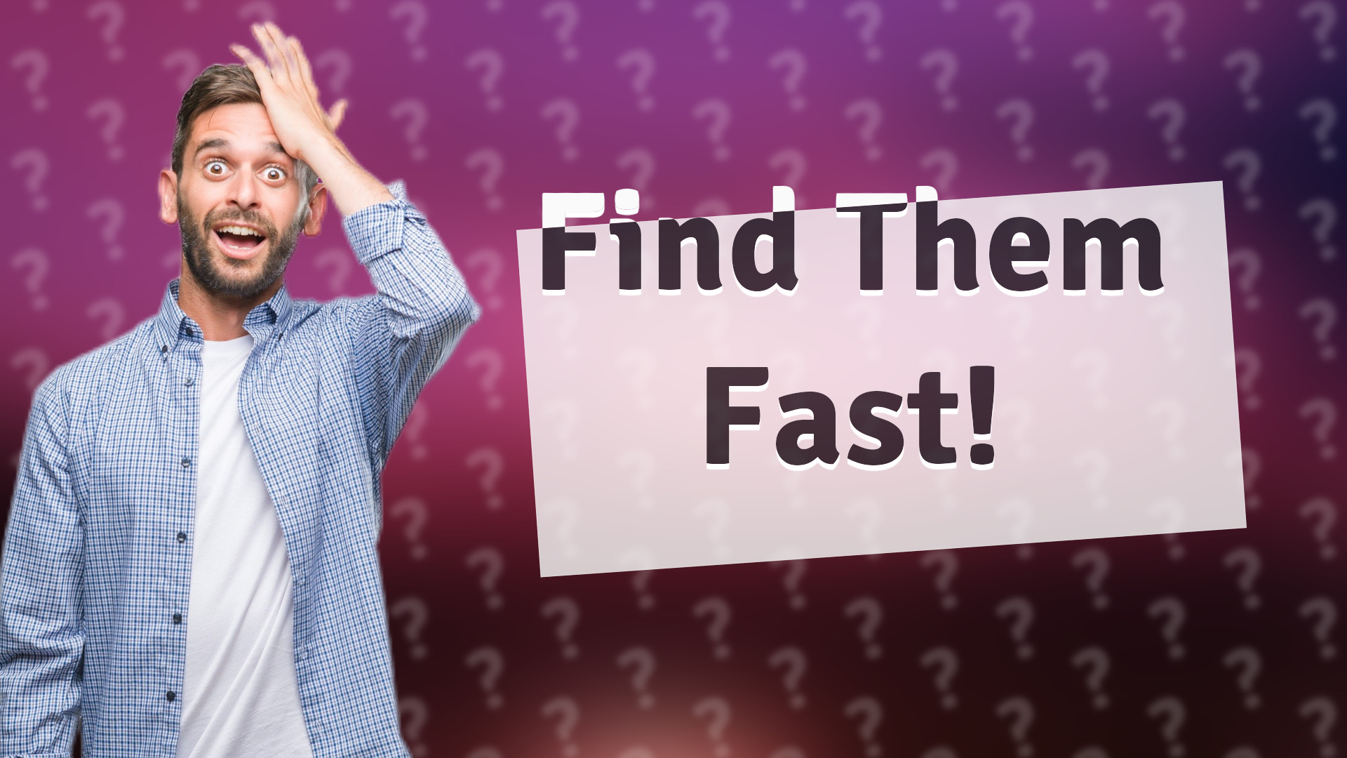 Find Them Fast!