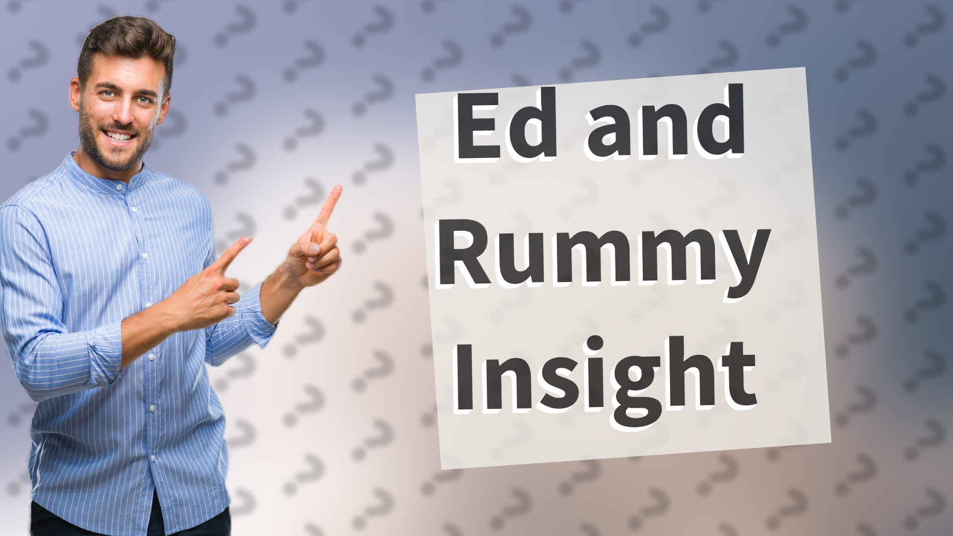 Ed and Rummy Insight