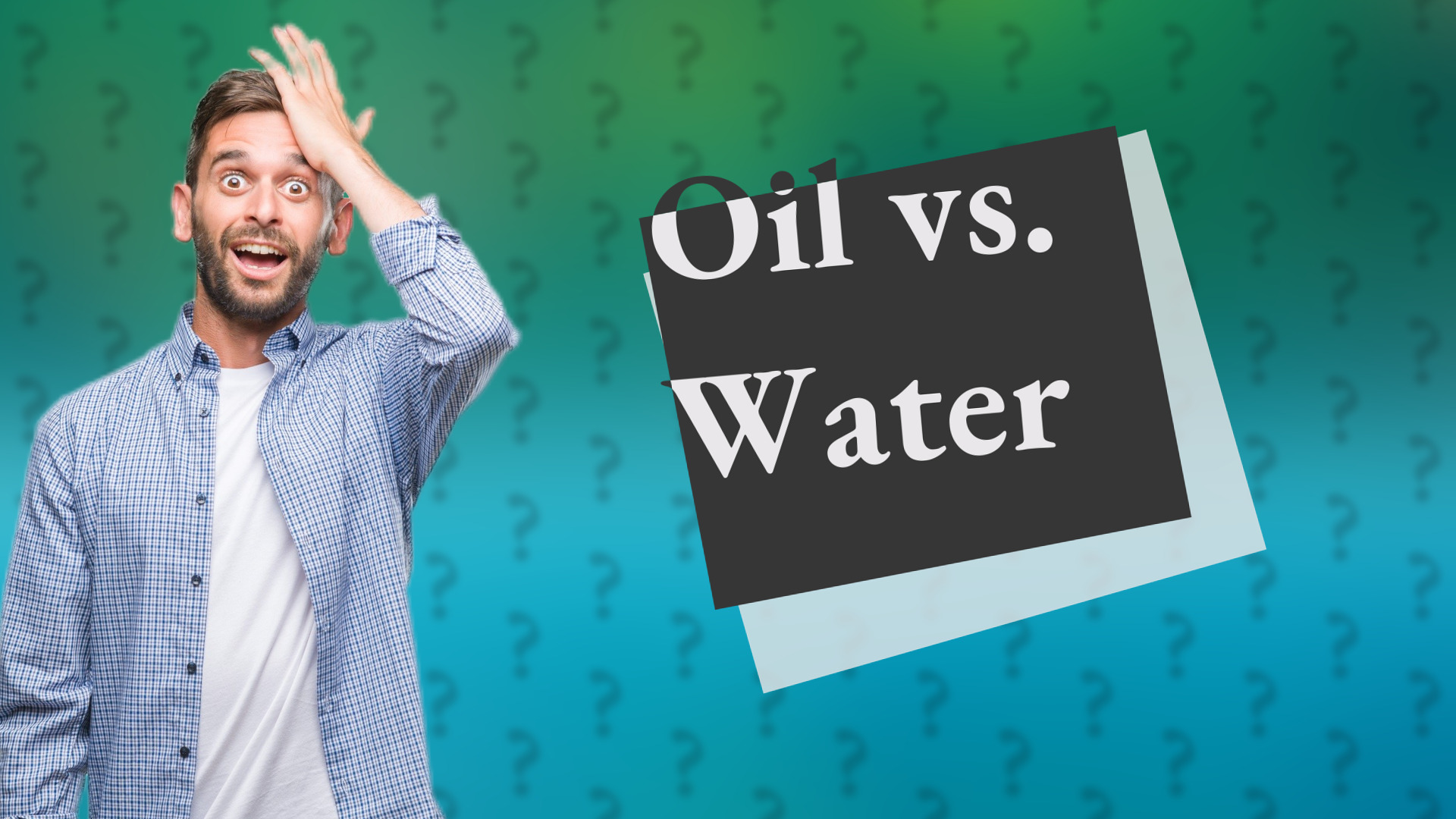 Oil vs. Water