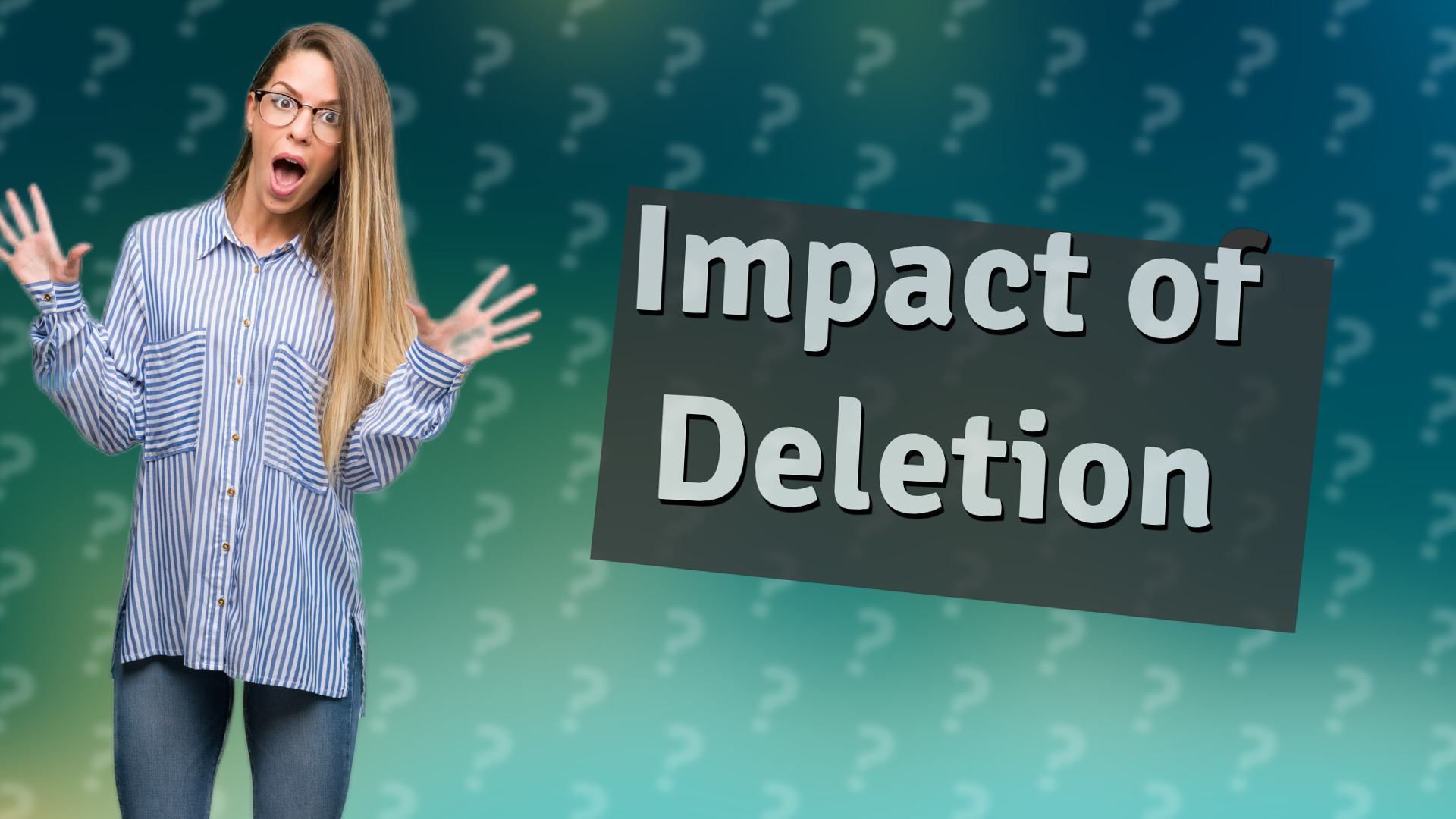 Impact of Deletion