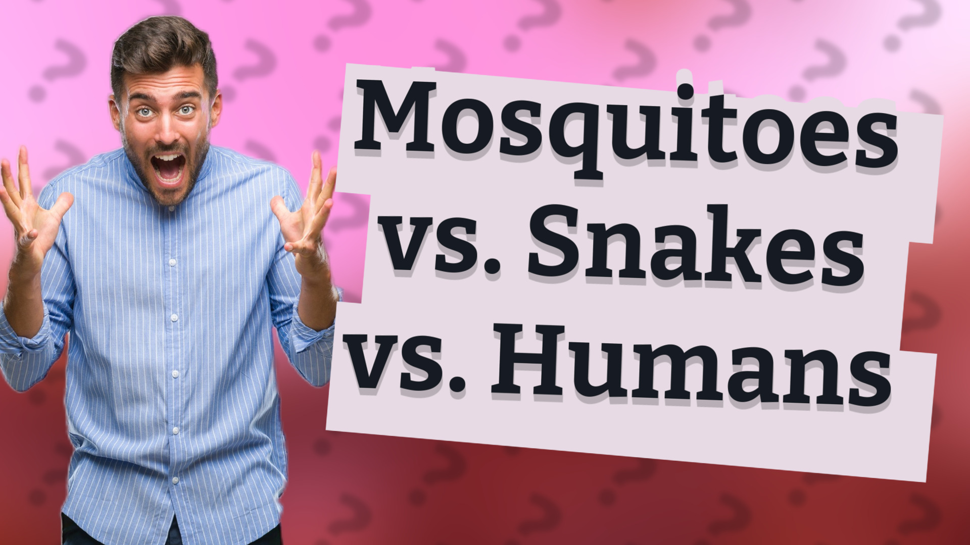Mosquitoes vs. Snakes vs. Humans