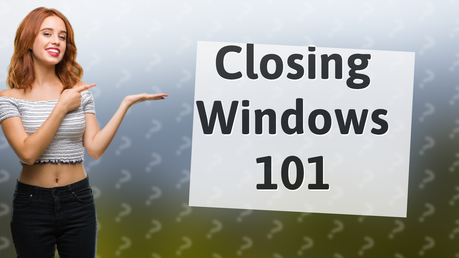 Closing Windows 101
