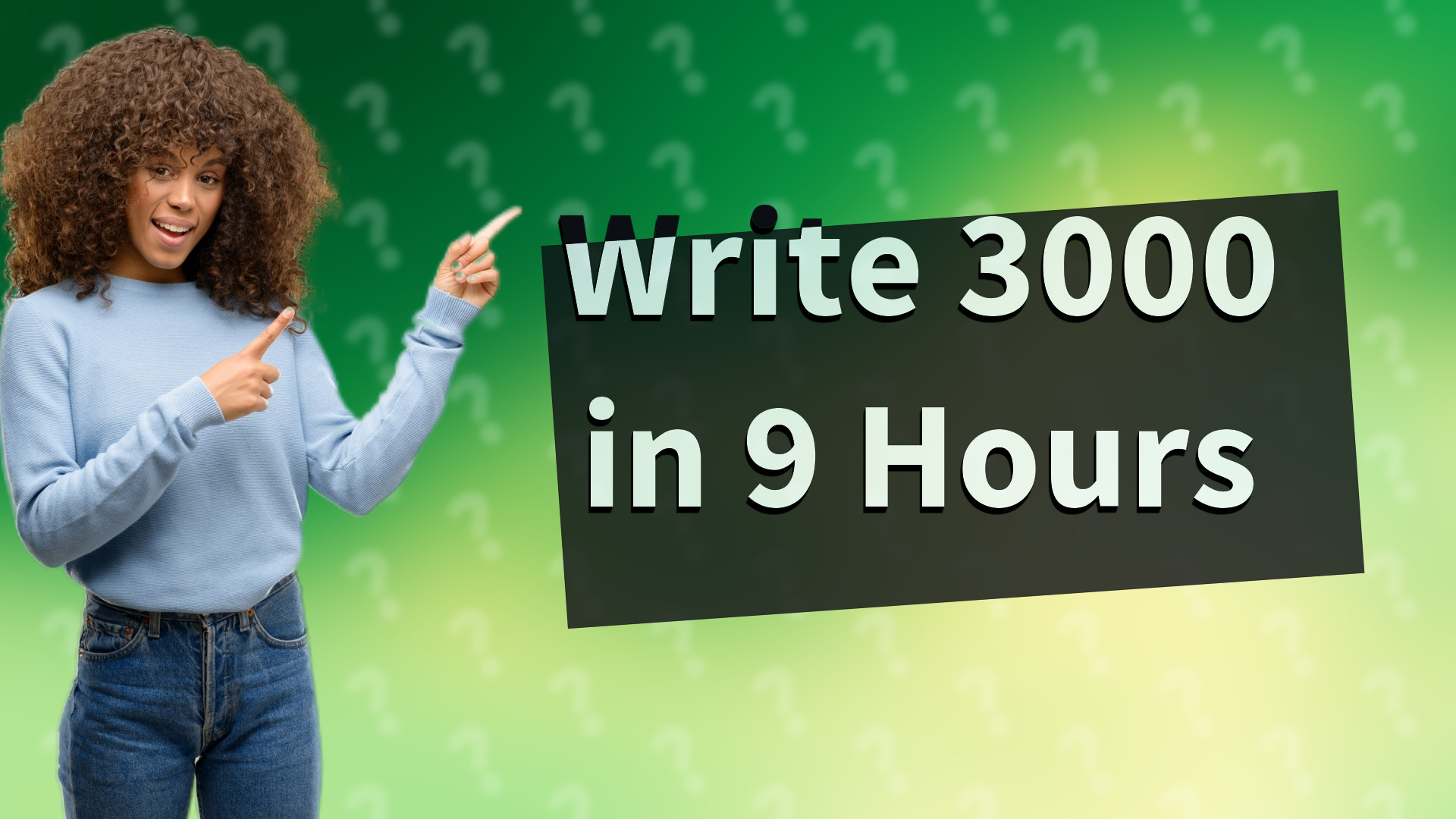 Write 3000 in 9 Hours