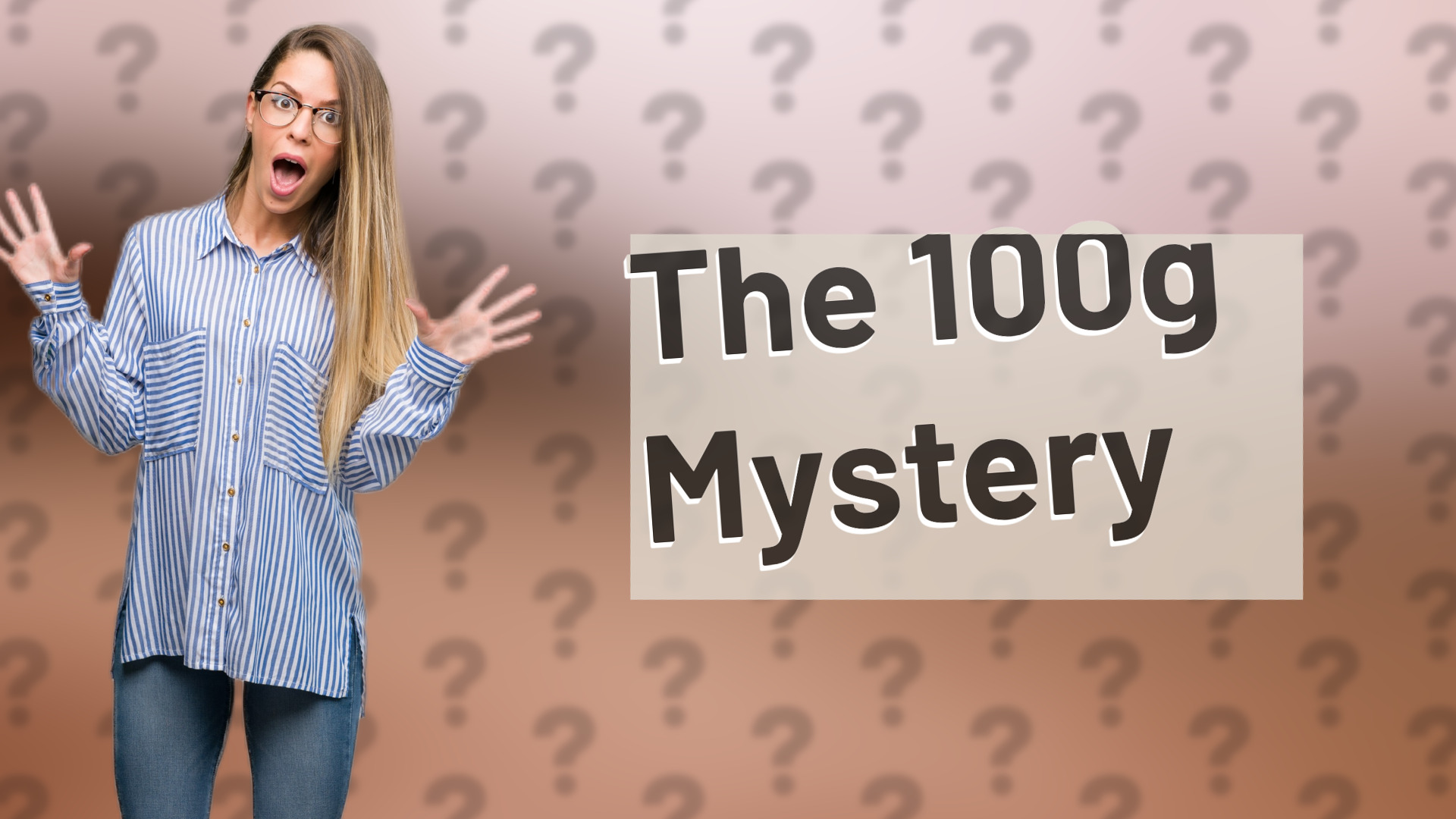 The 100g Mystery