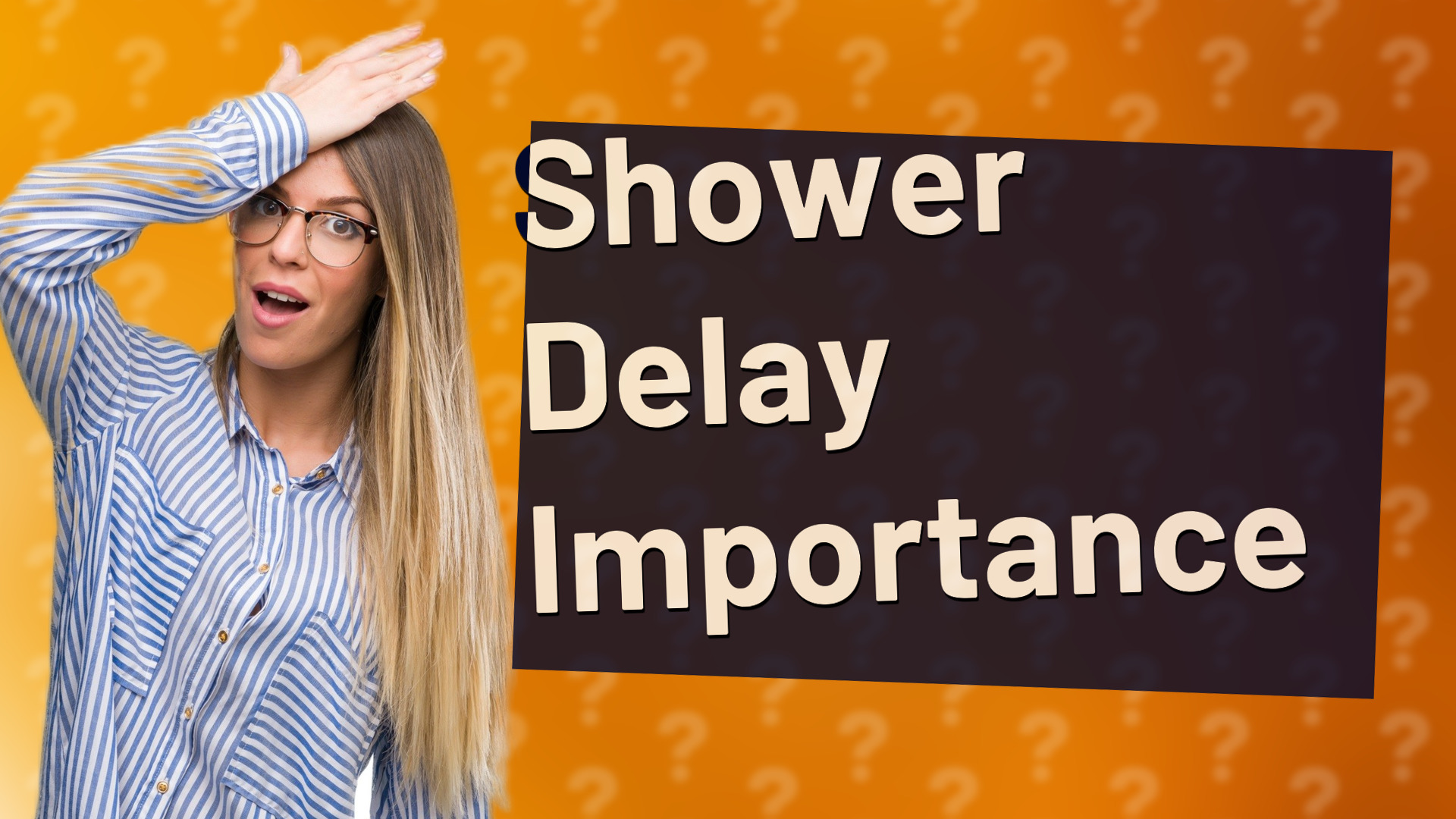 Shower Delay Importance