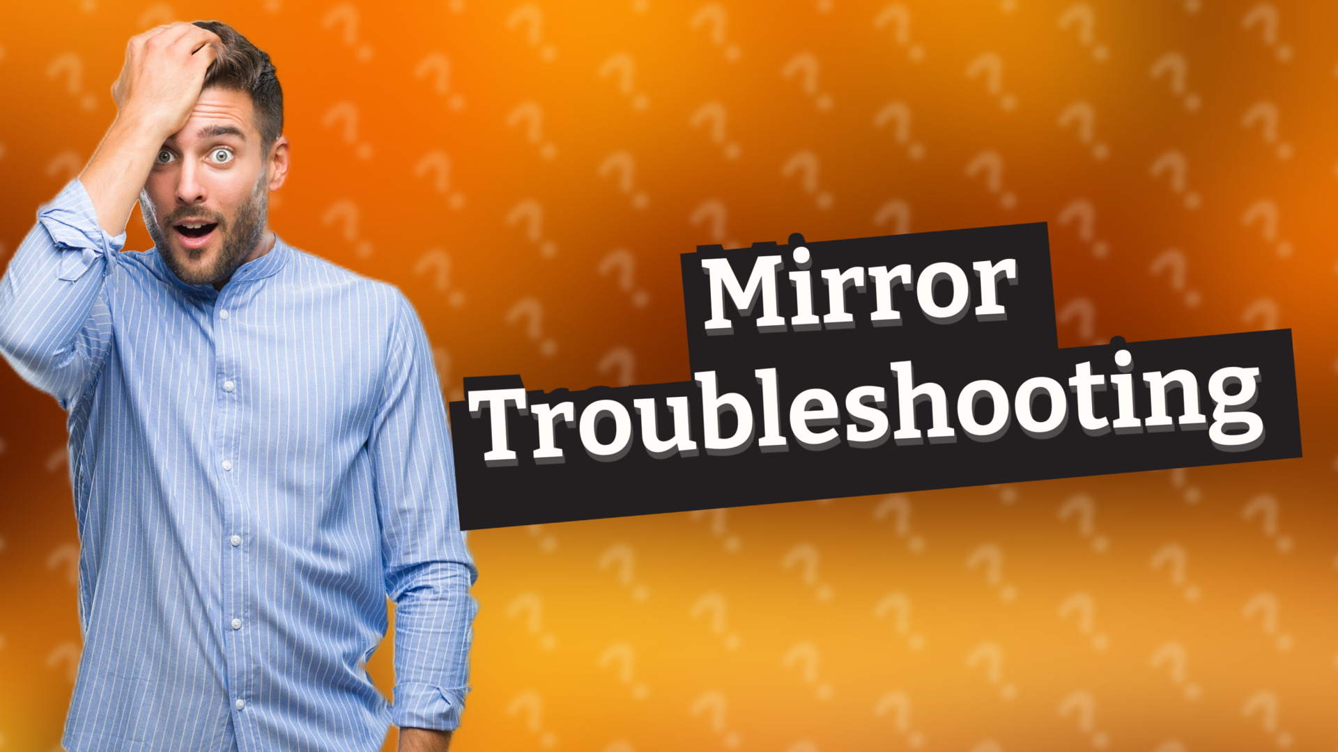 Mirror Troubleshooting