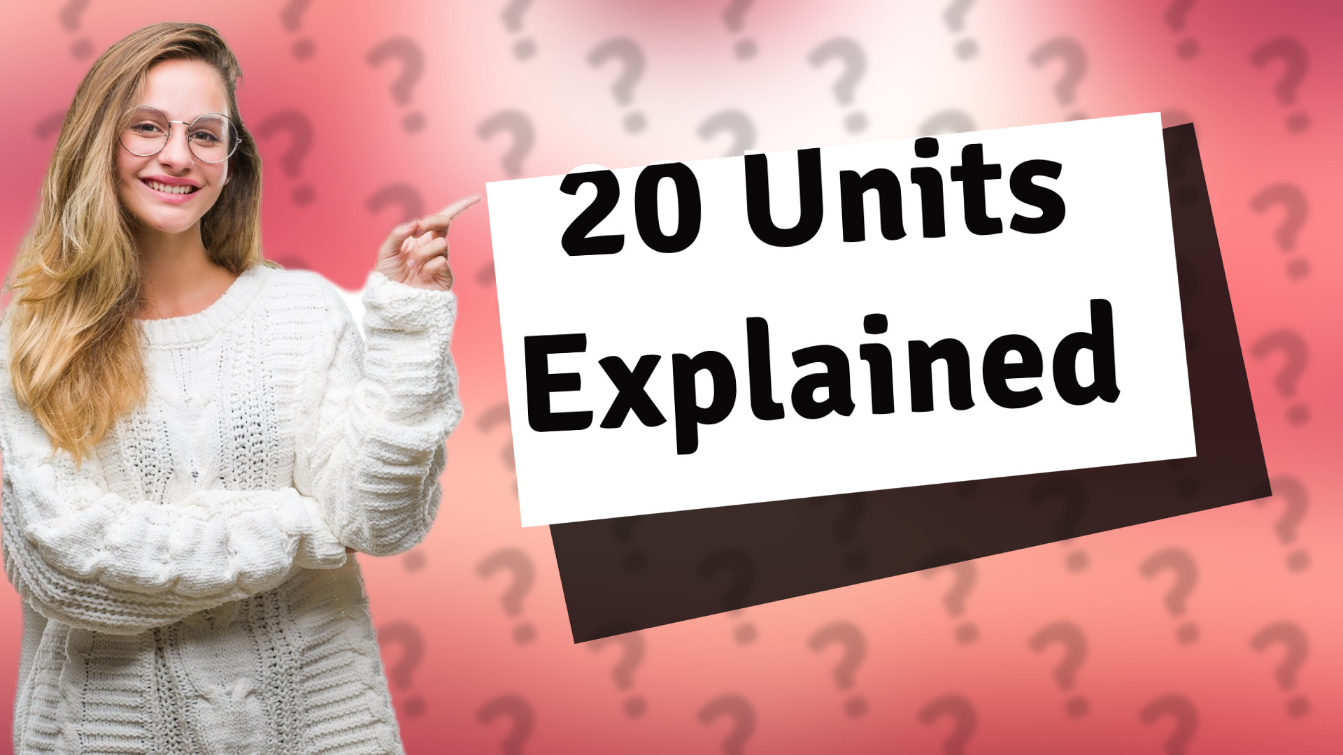 20 Units Explained