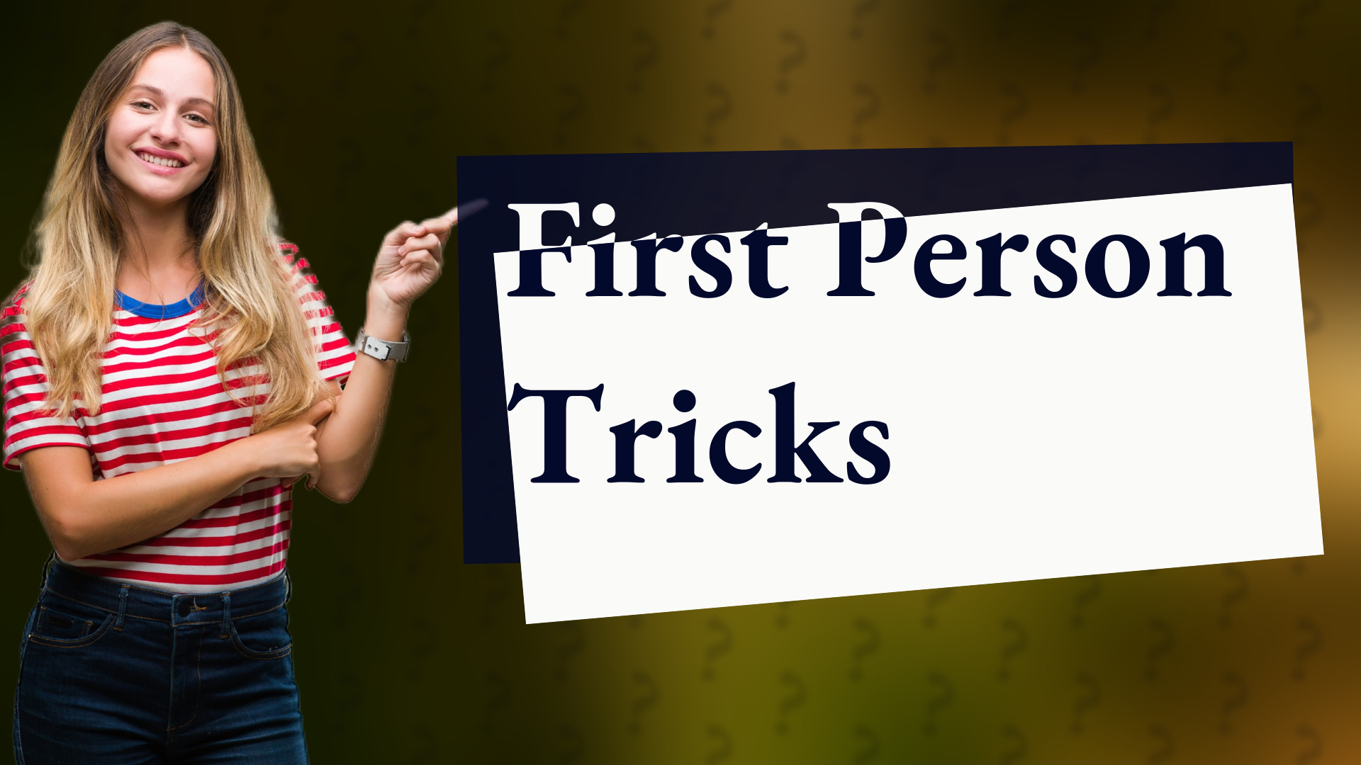 First Person Tricks