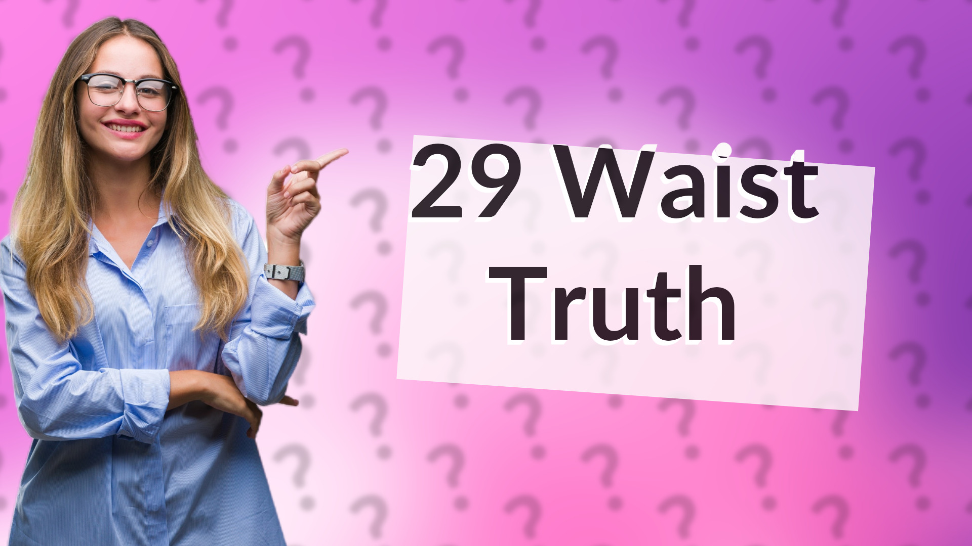 29 Waist Truth
