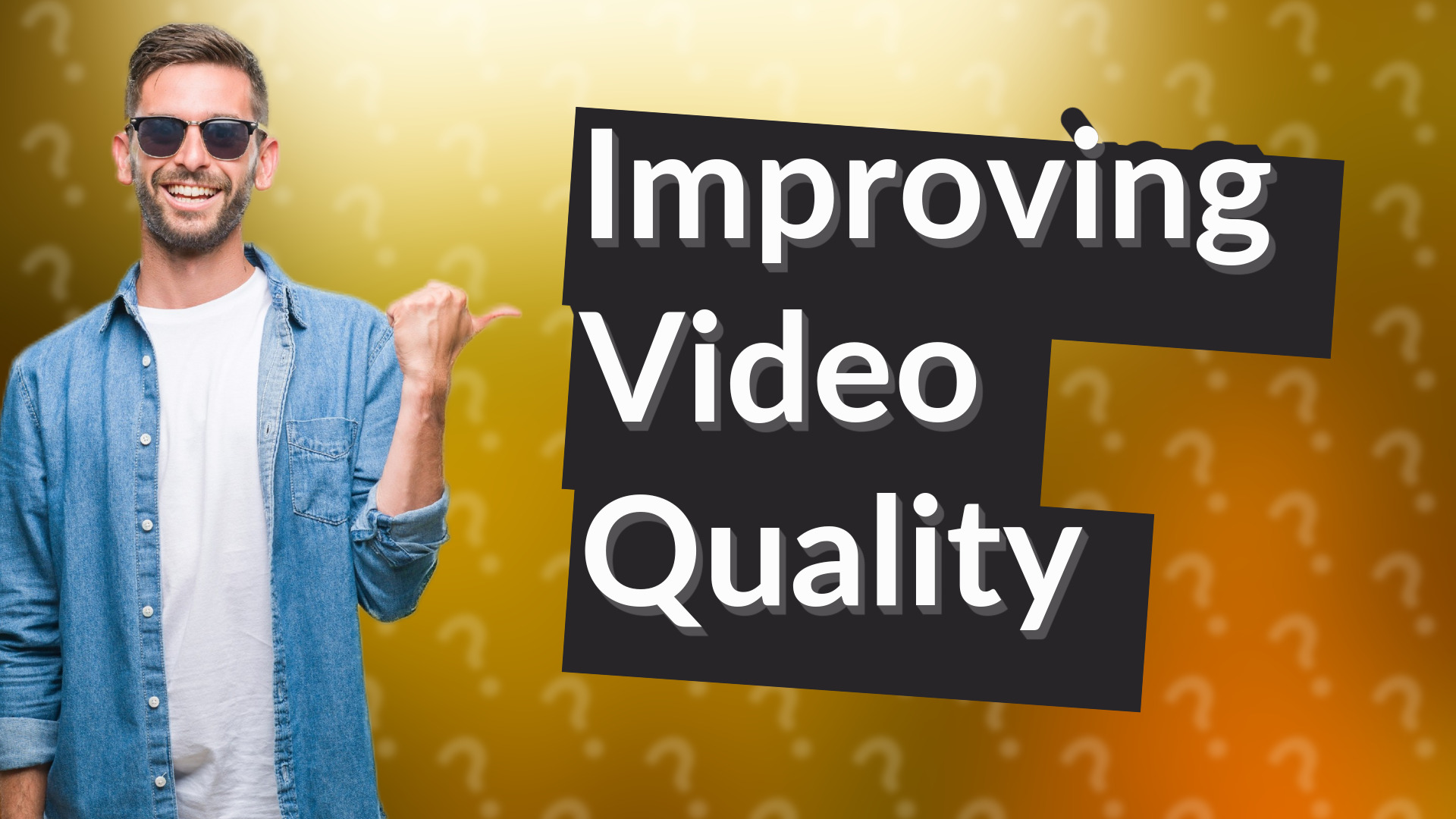 Improving Video Quality