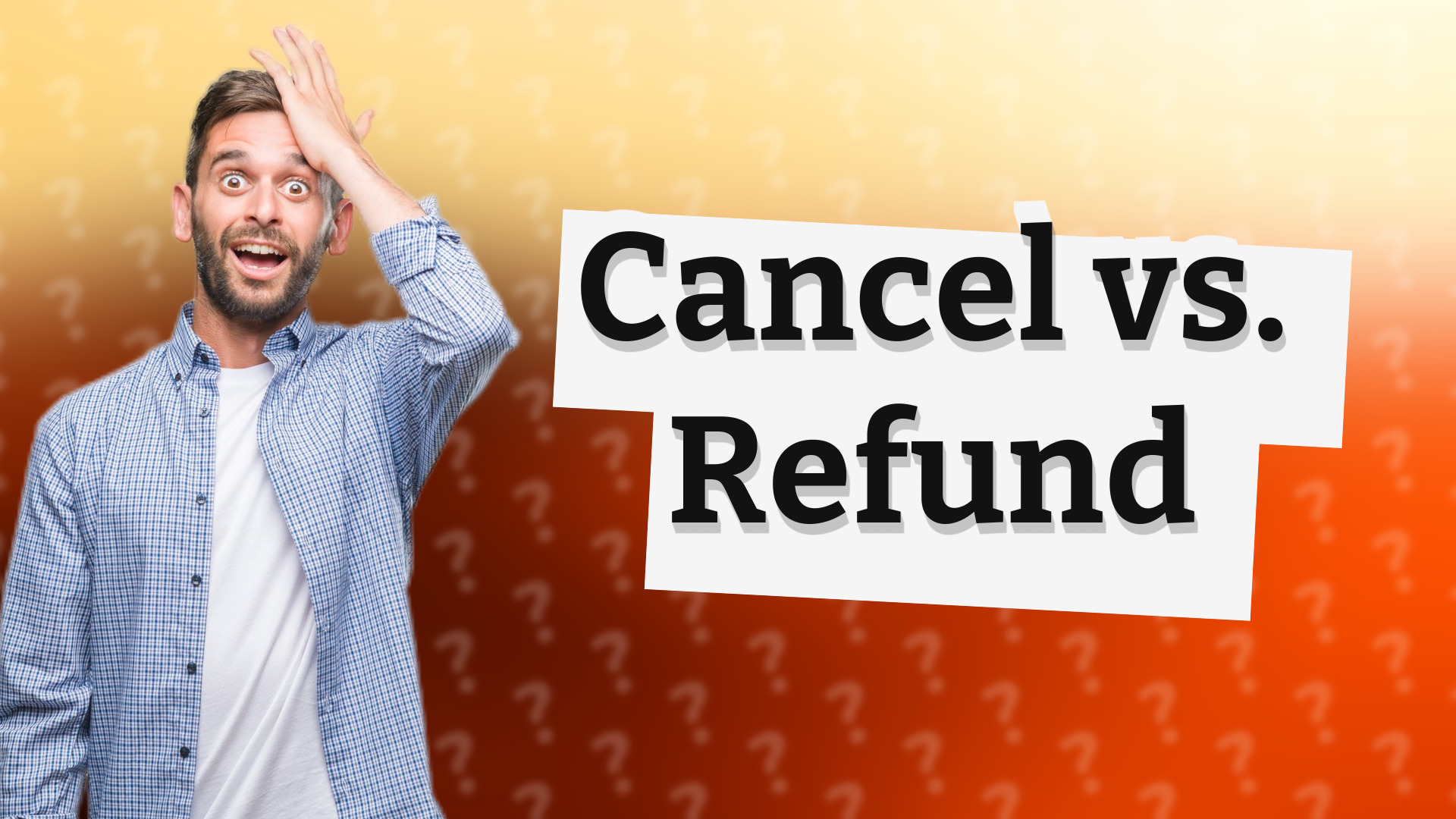 Cancel vs. Refund