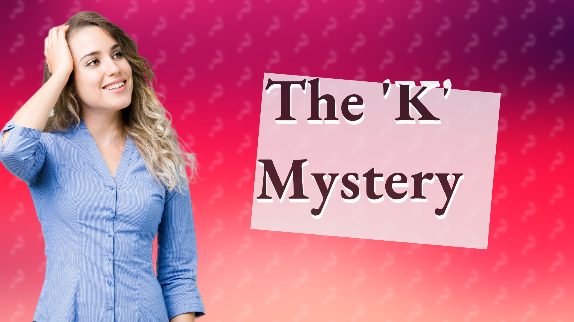 The 'K' Mystery