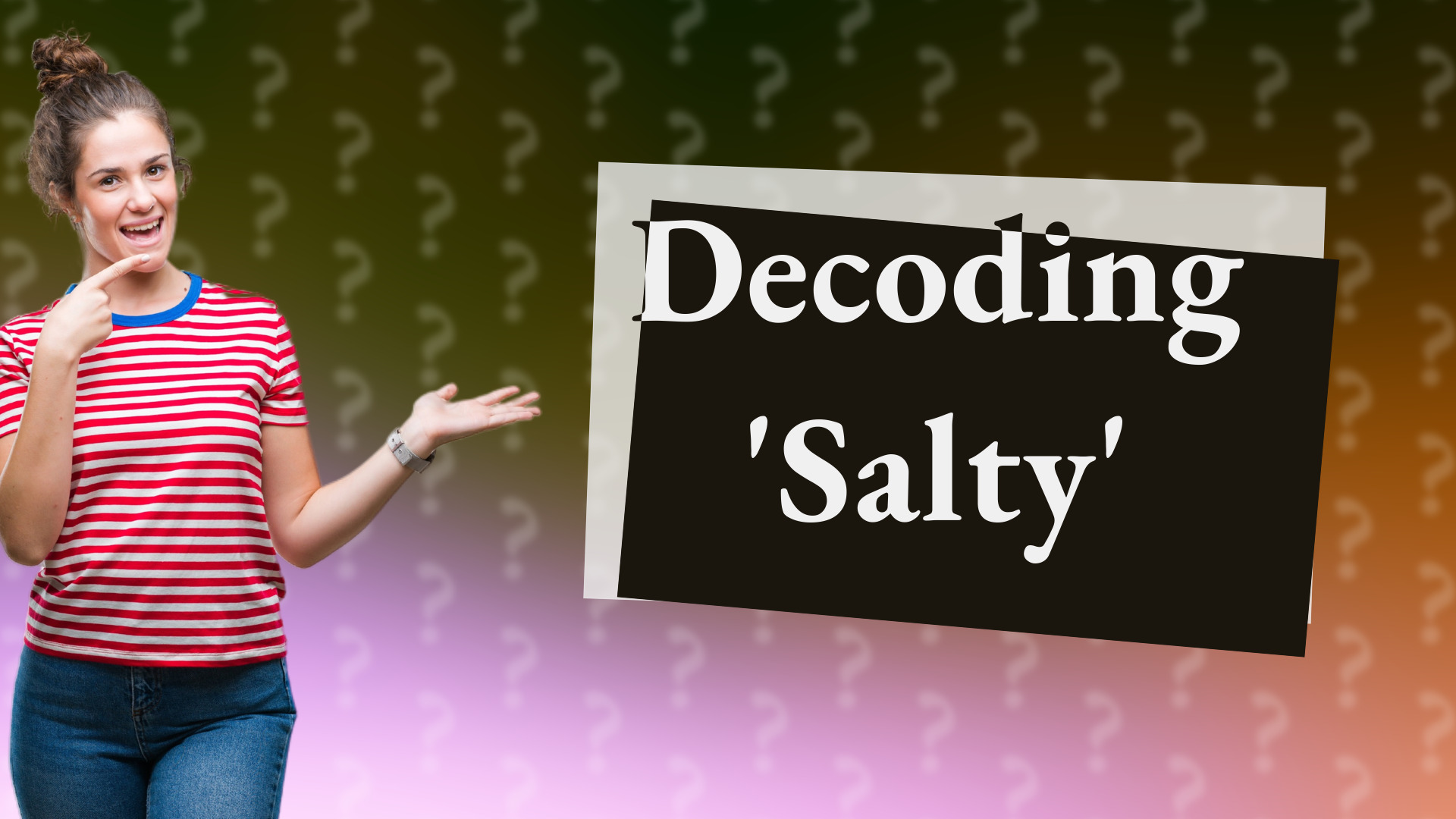 Decoding 'Salty'