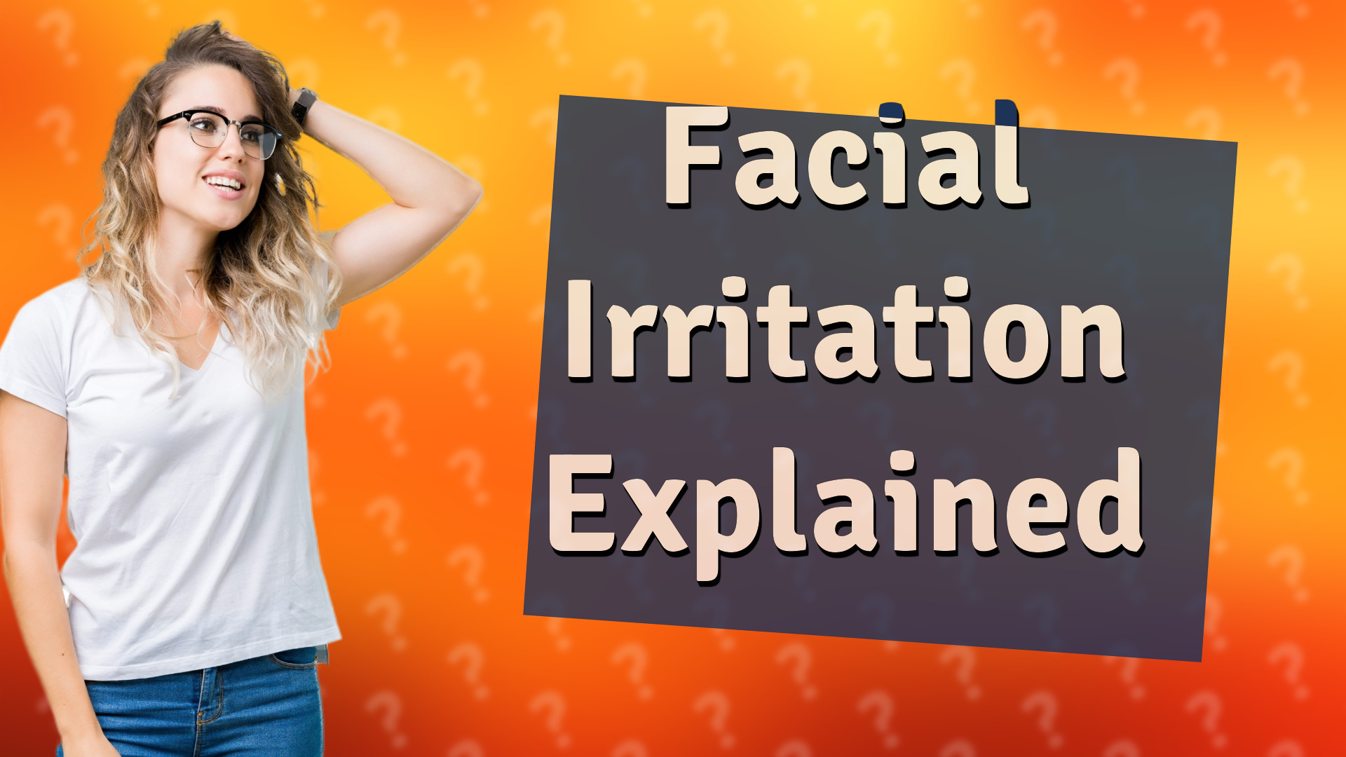 Facial Irritation Explained