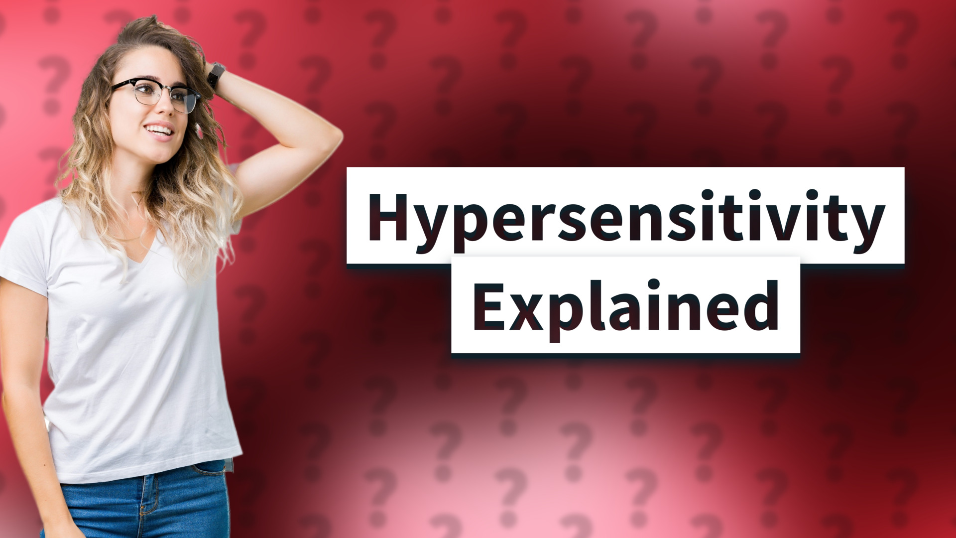 Hypersensitivity Explained