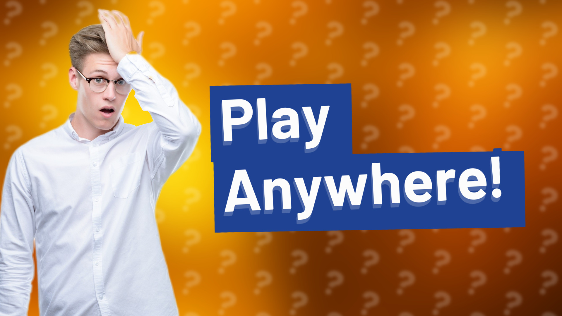 Play Anywhere!