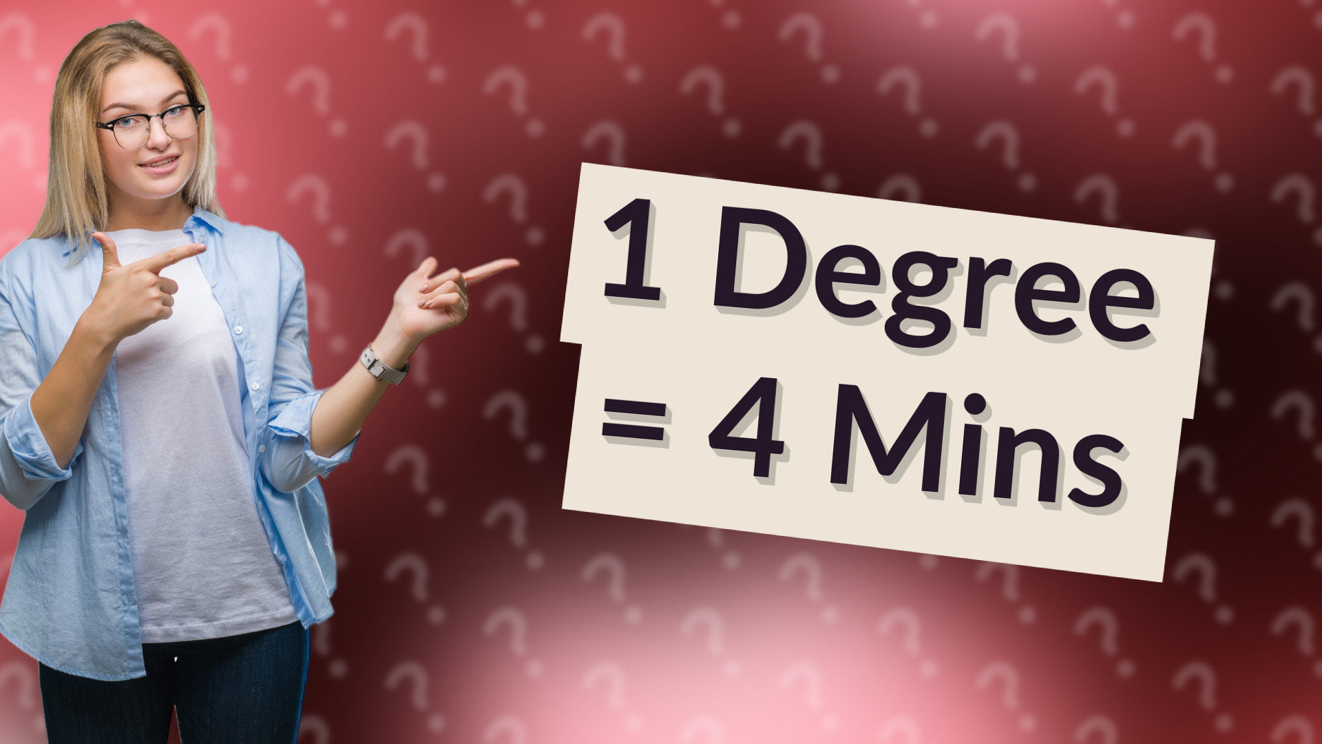 1 Degree = 4 Mins