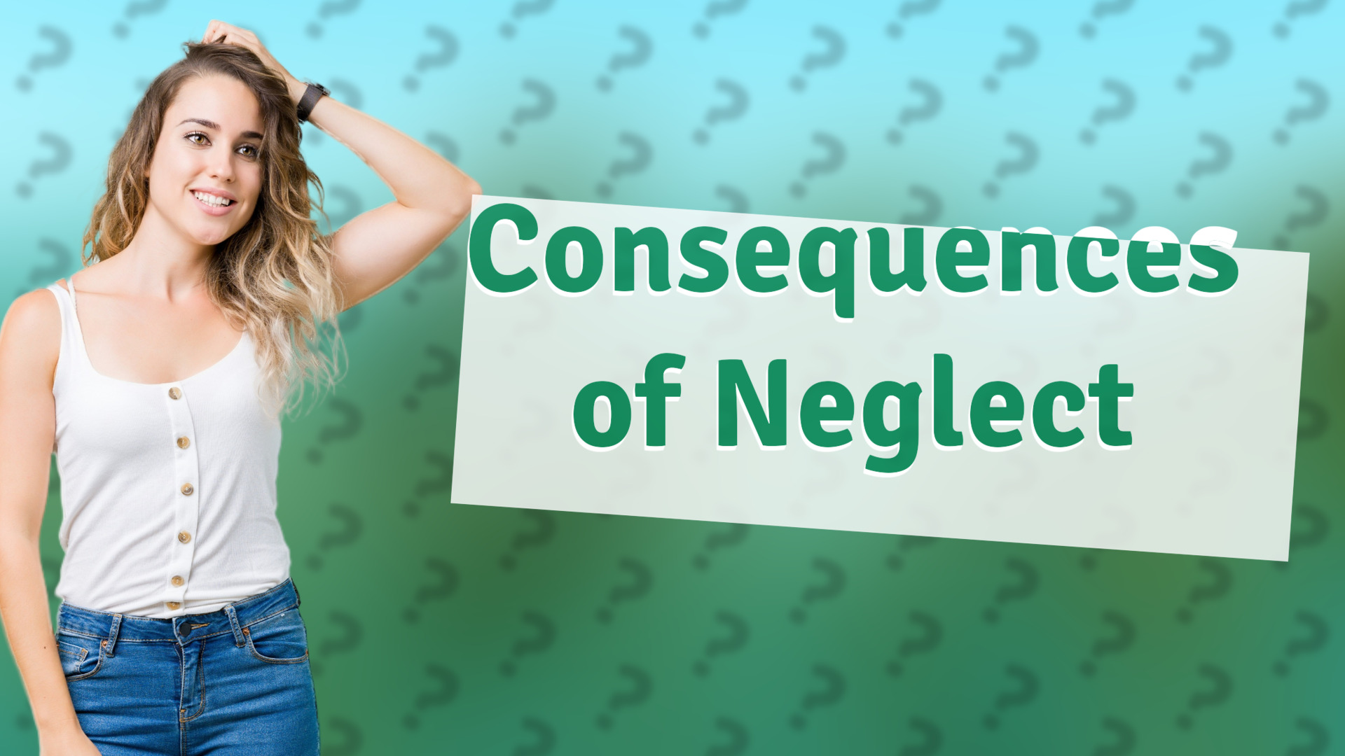 Consequences of Neglect