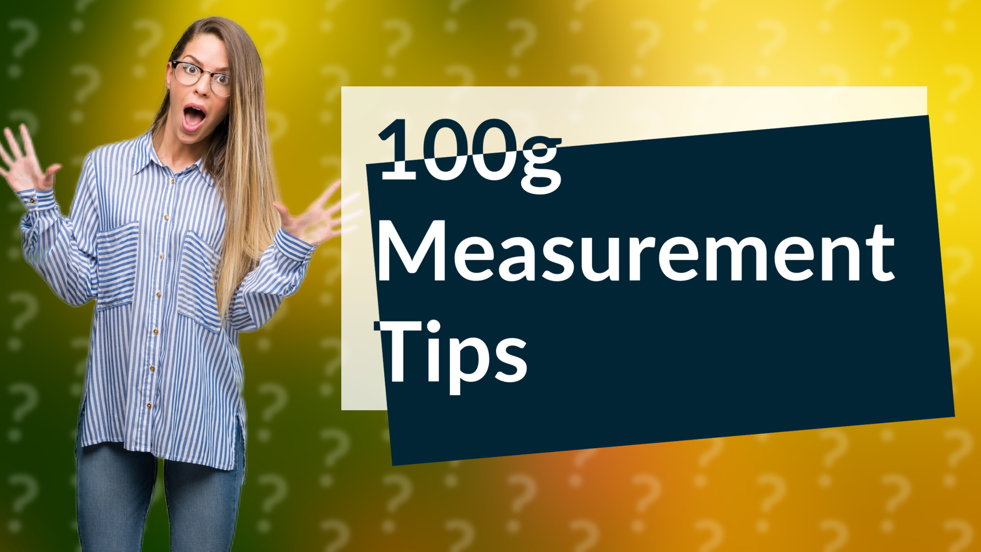 100g Measurement Tips