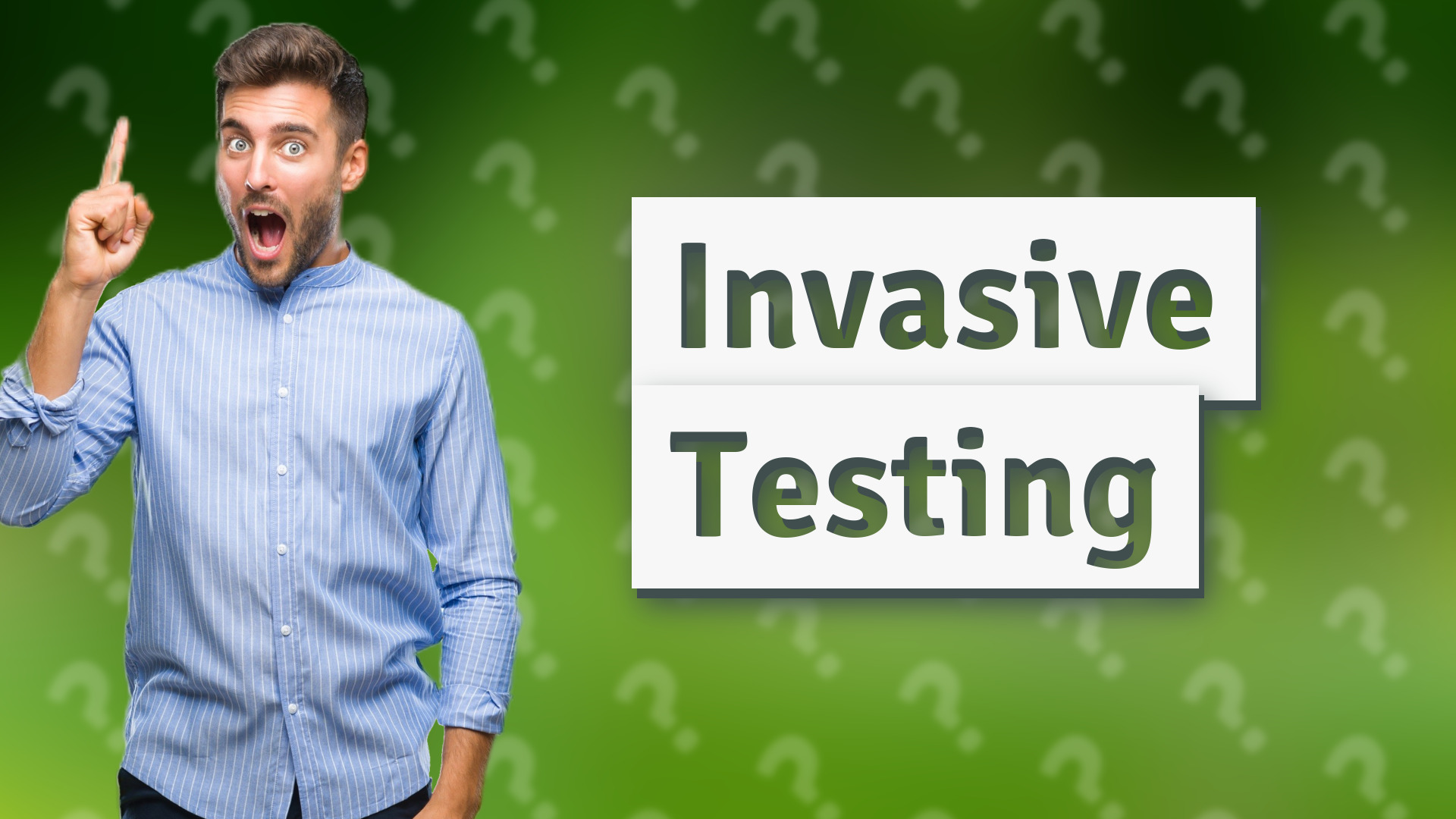 Invasive Testing