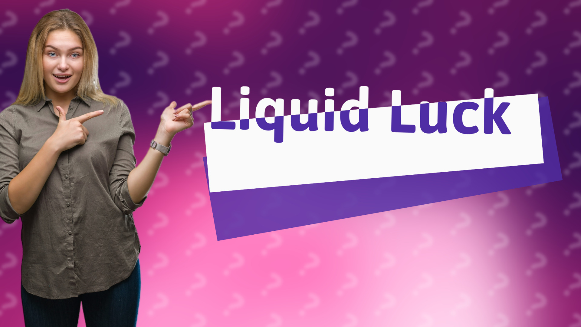 Liquid Luck