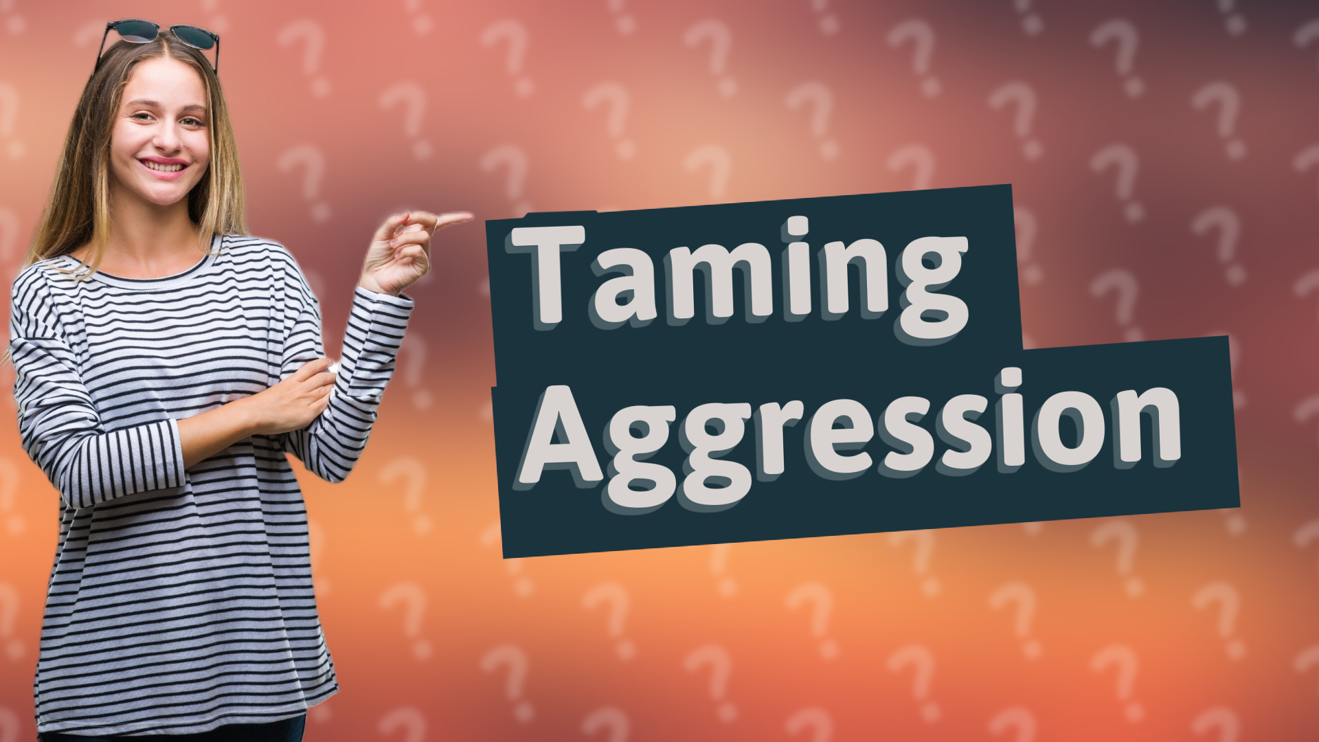 Taming Aggression