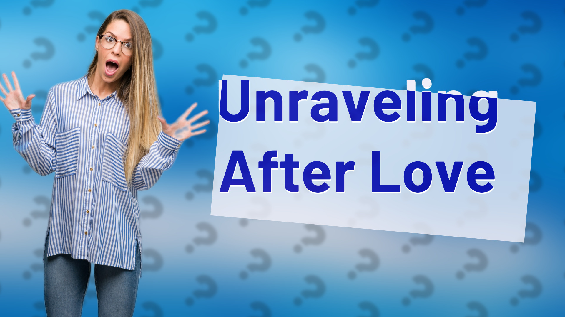 Unraveling After Love