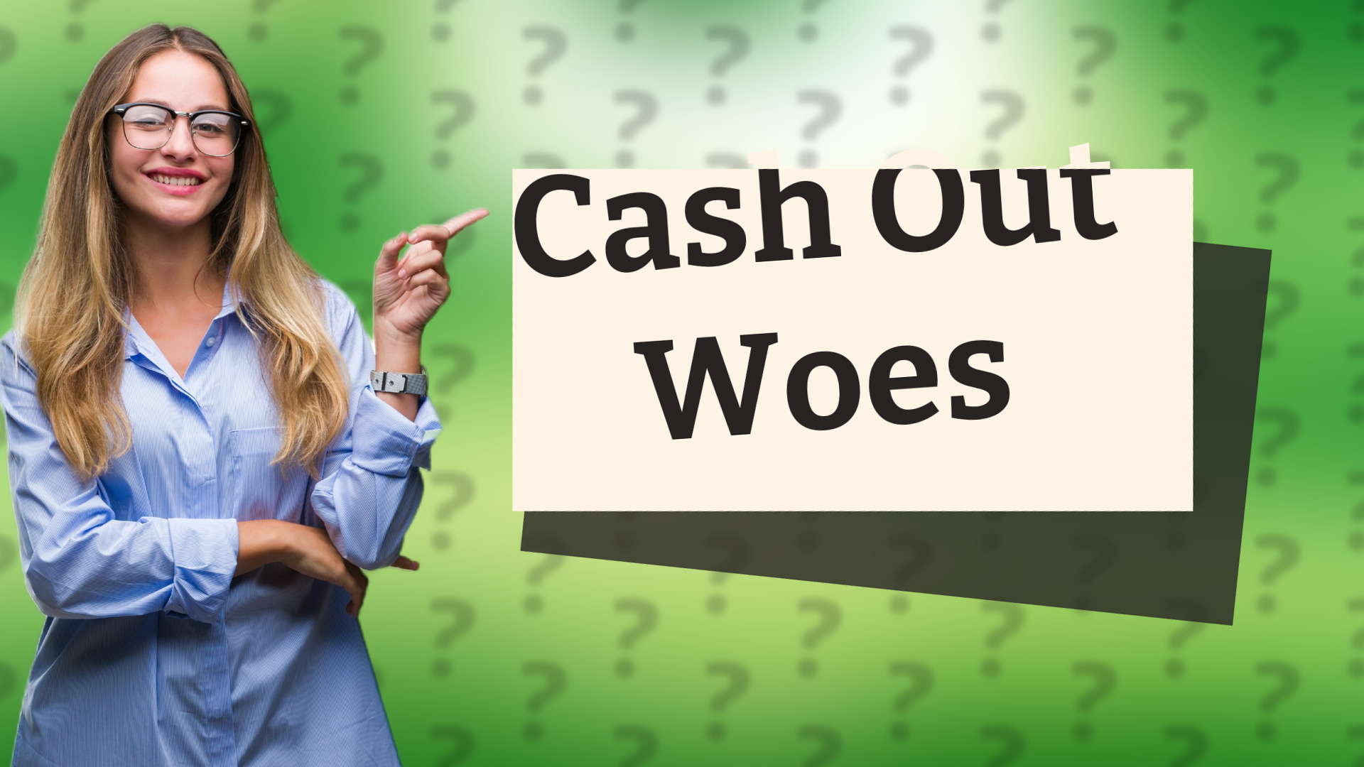 Cash Out Woes