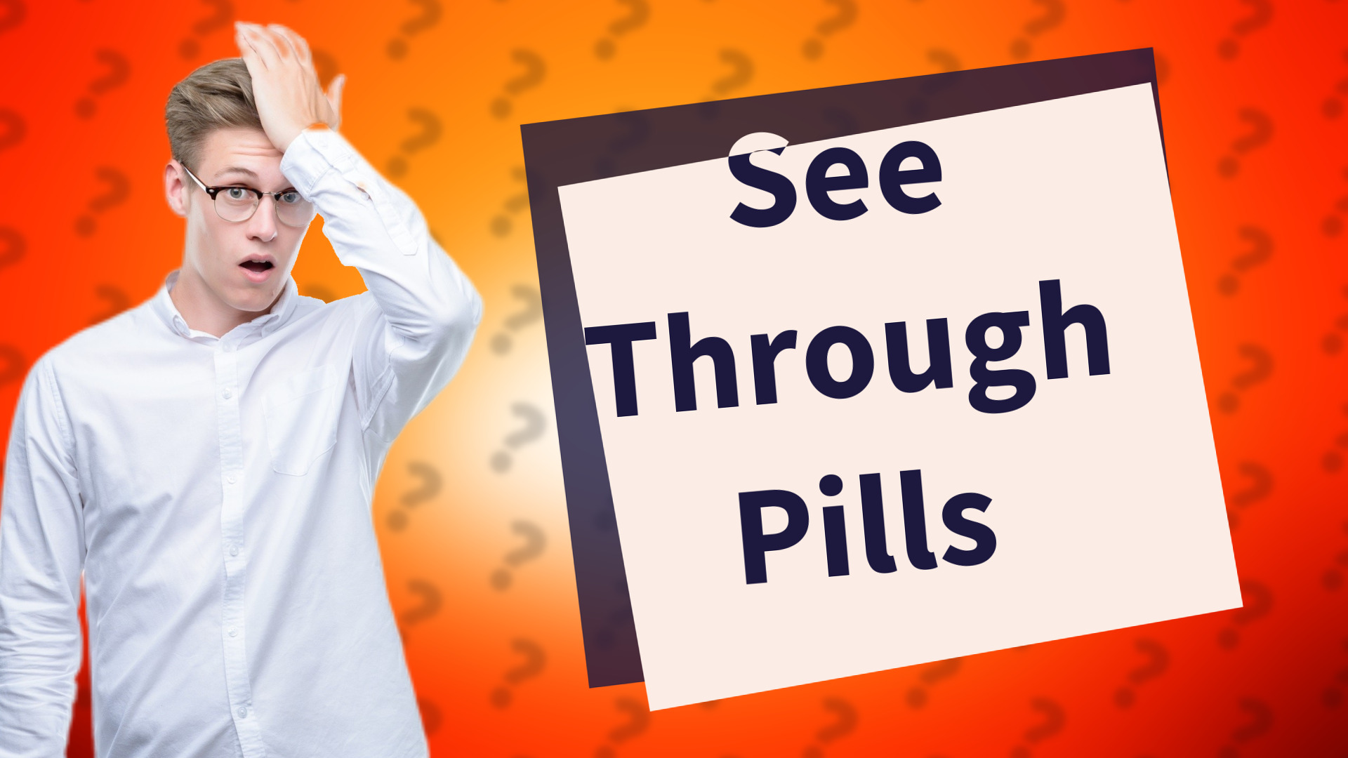 See Through Pills