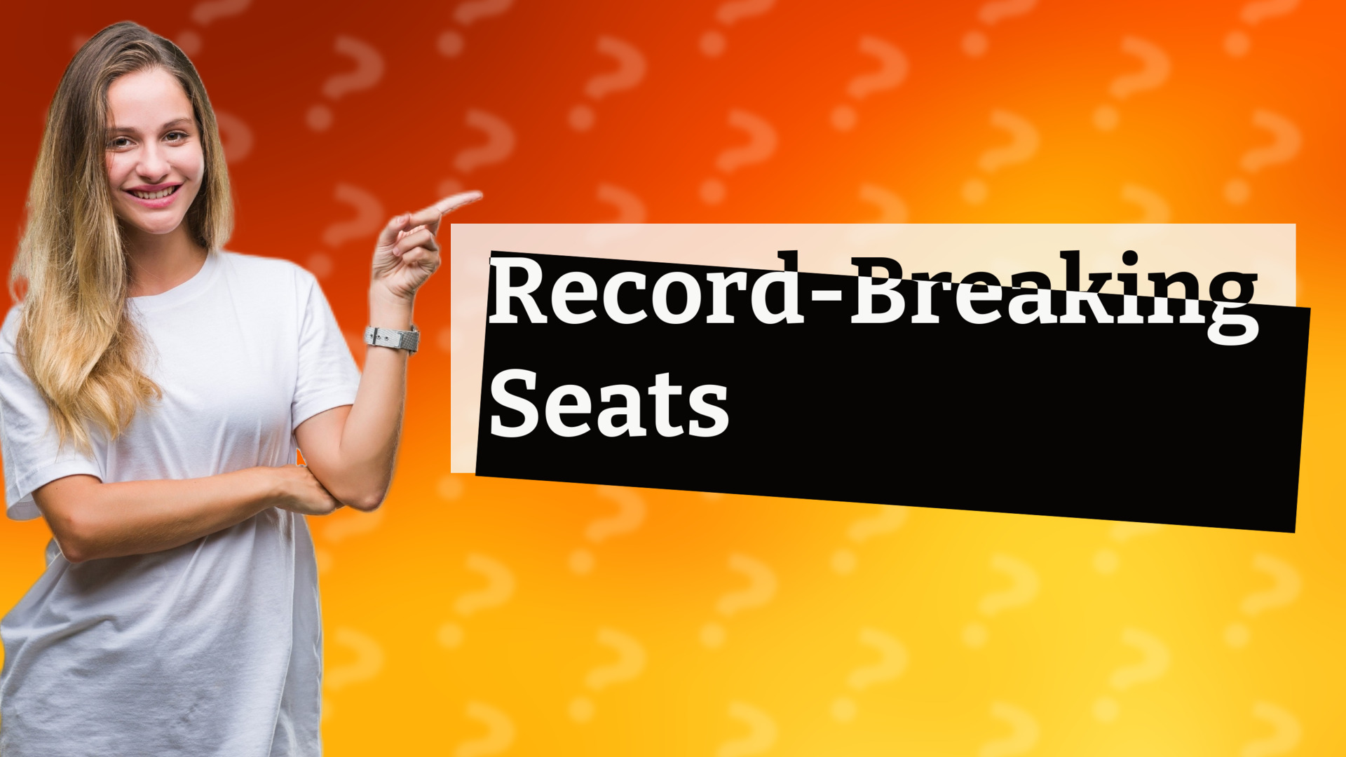 Record-Breaking Seats