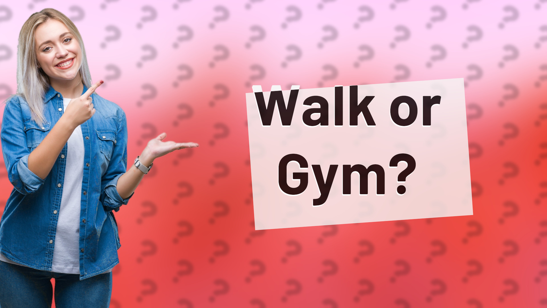 Walk or Gym?