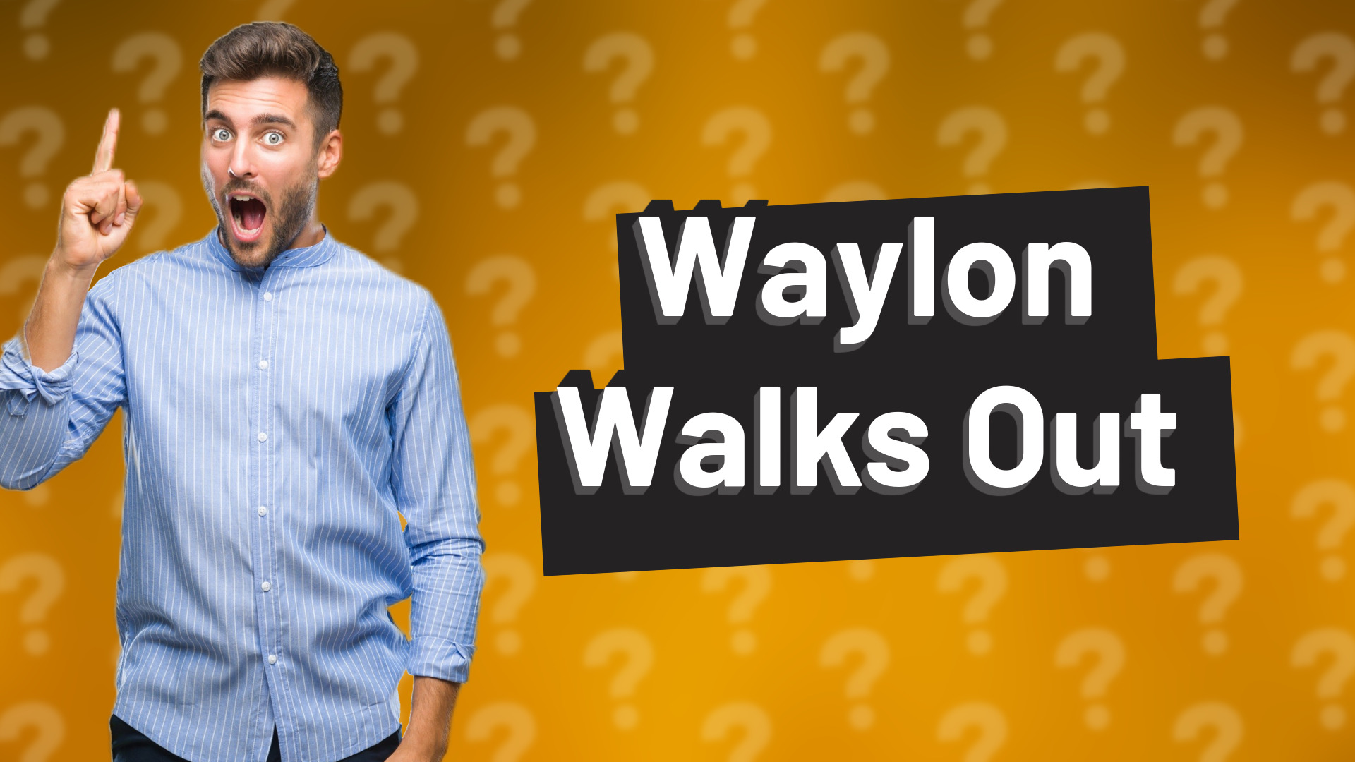 Waylon Walks Out