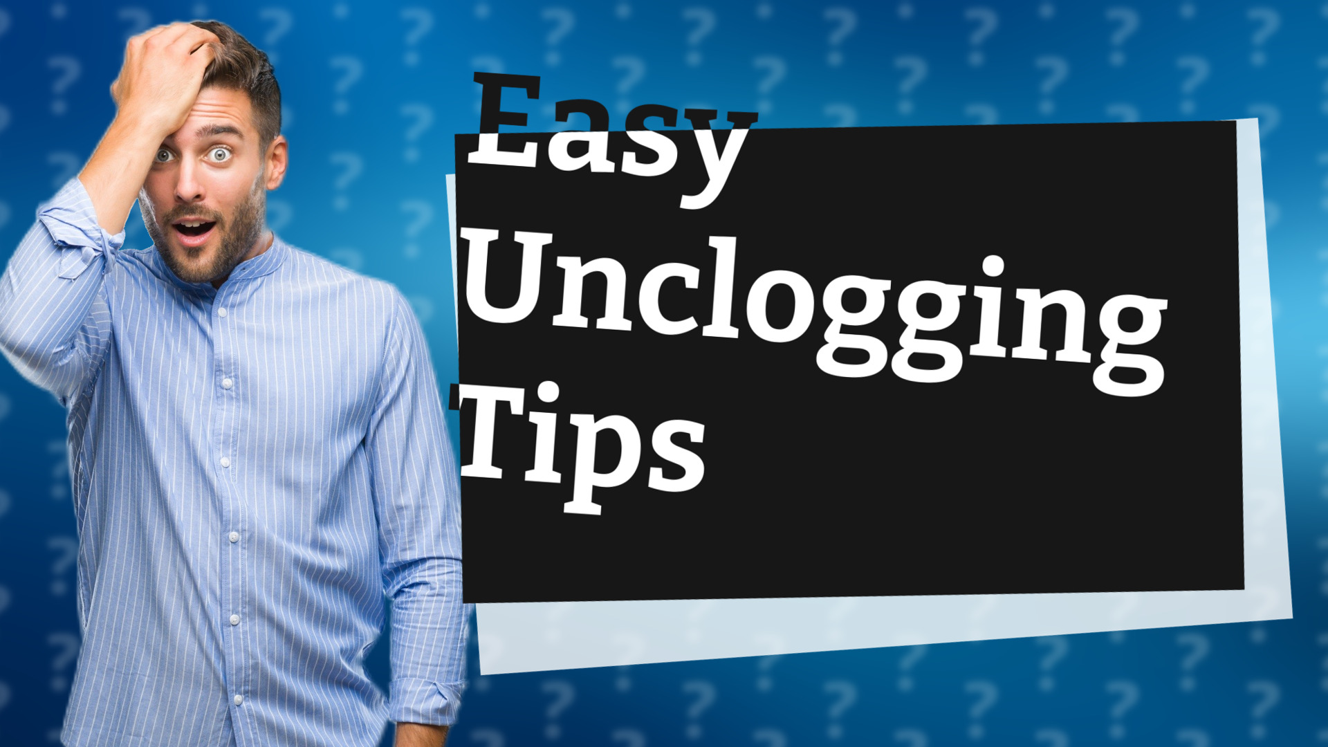 Easy Unclogging Tips