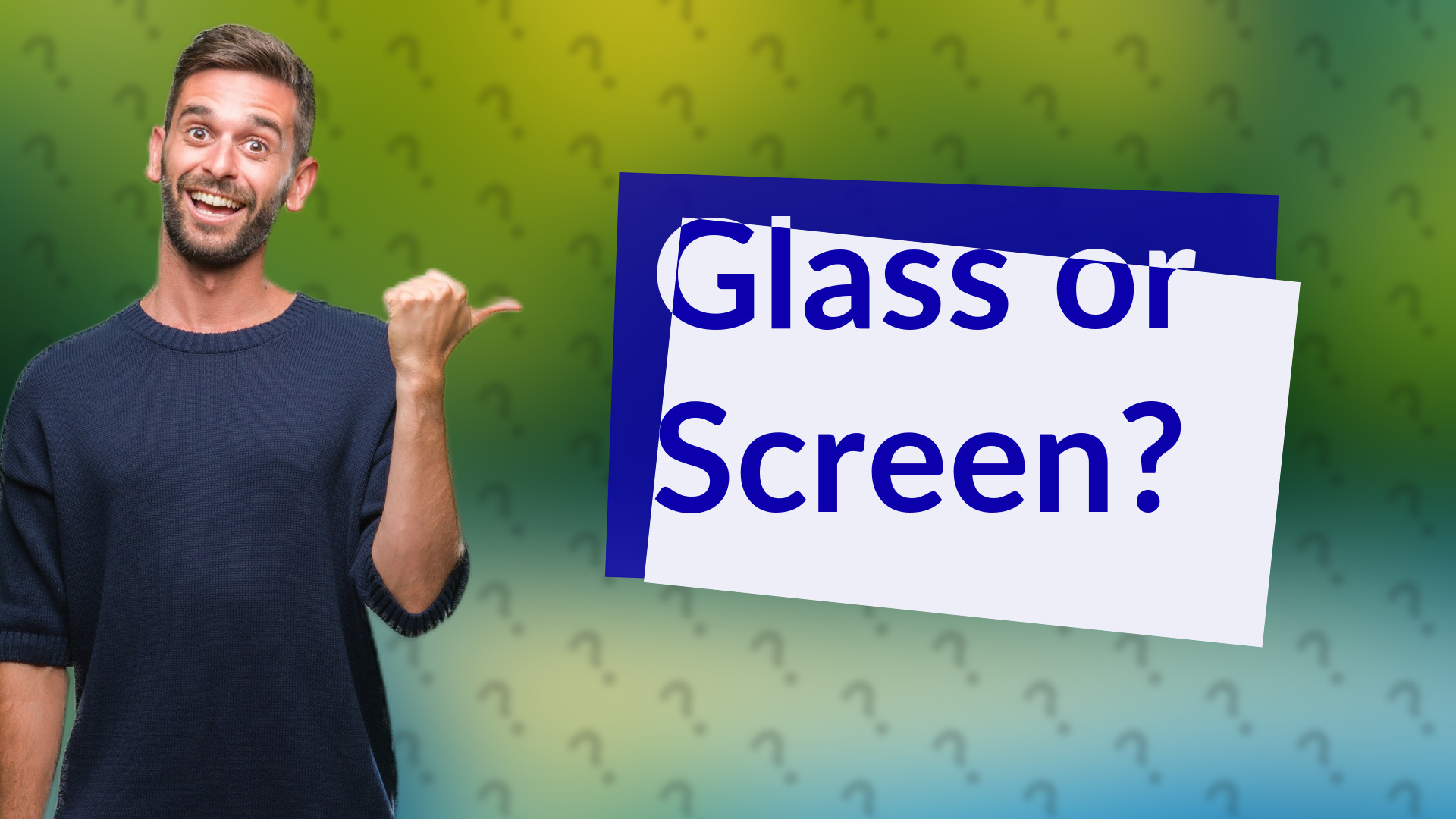 Glass or Screen?
