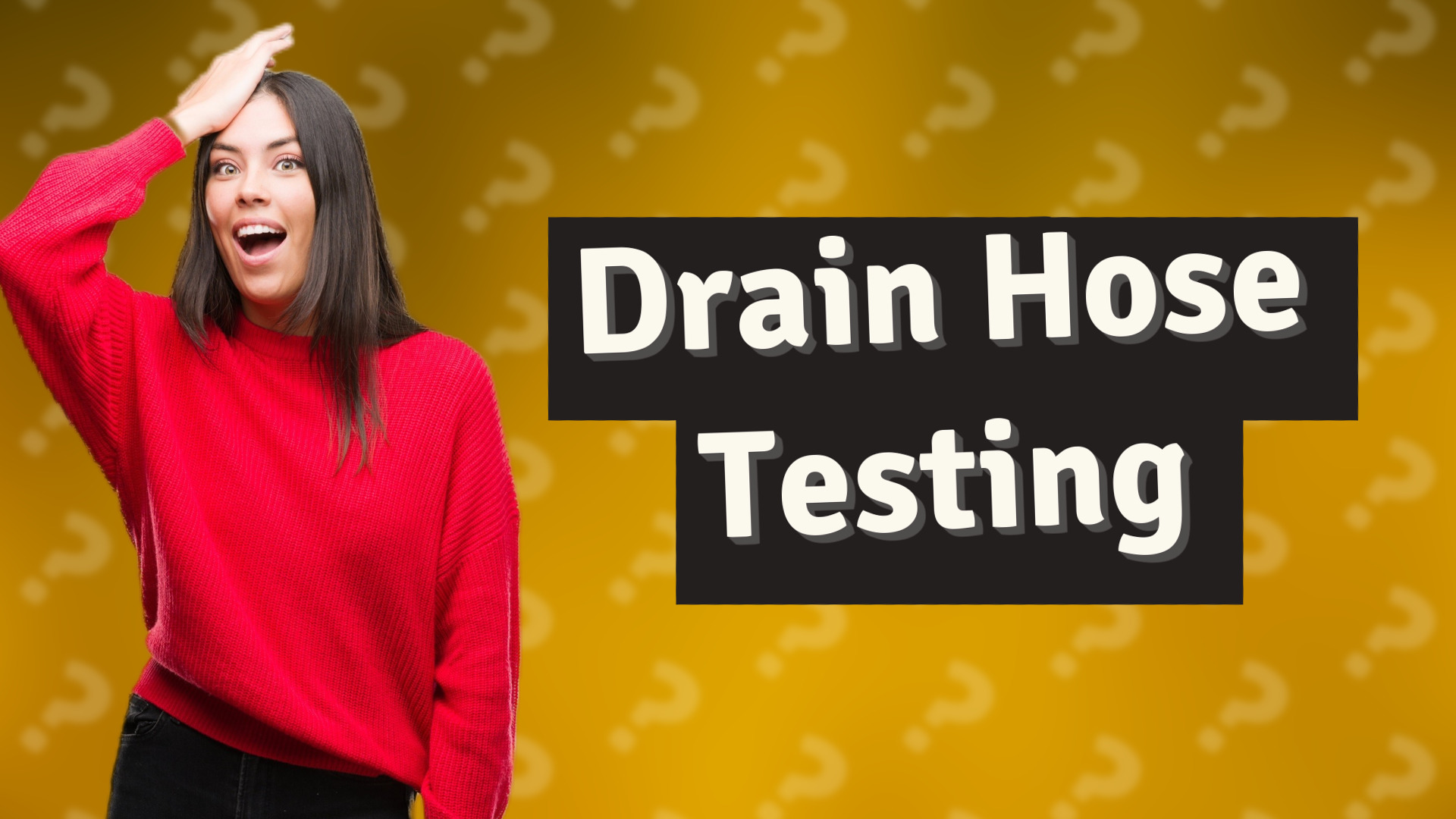 Drain Hose Testing