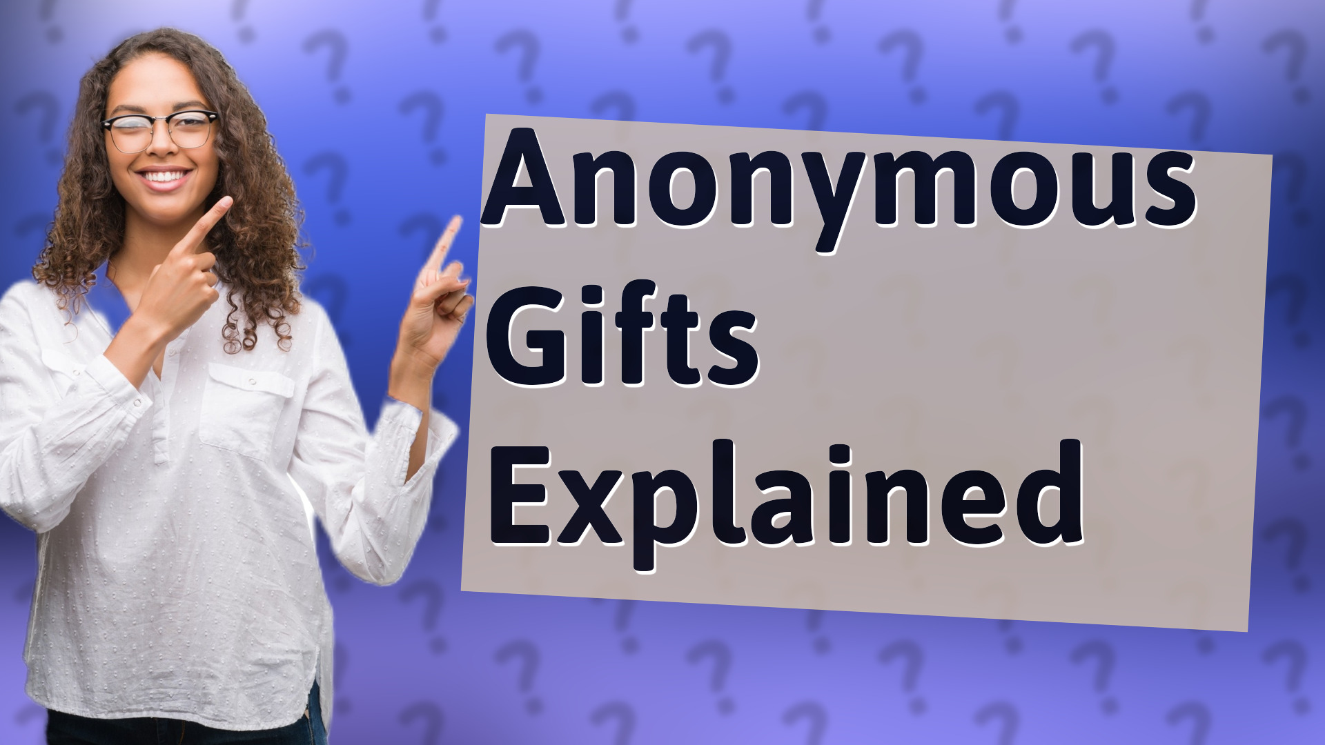 Anonymous Gifts Explained