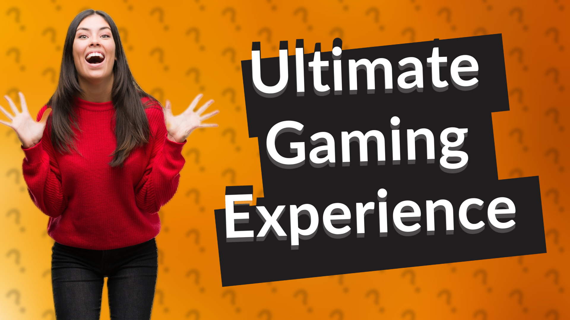 Ultimate Gaming Experience