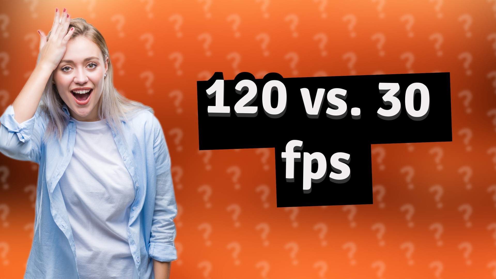 120 vs. 30 fps