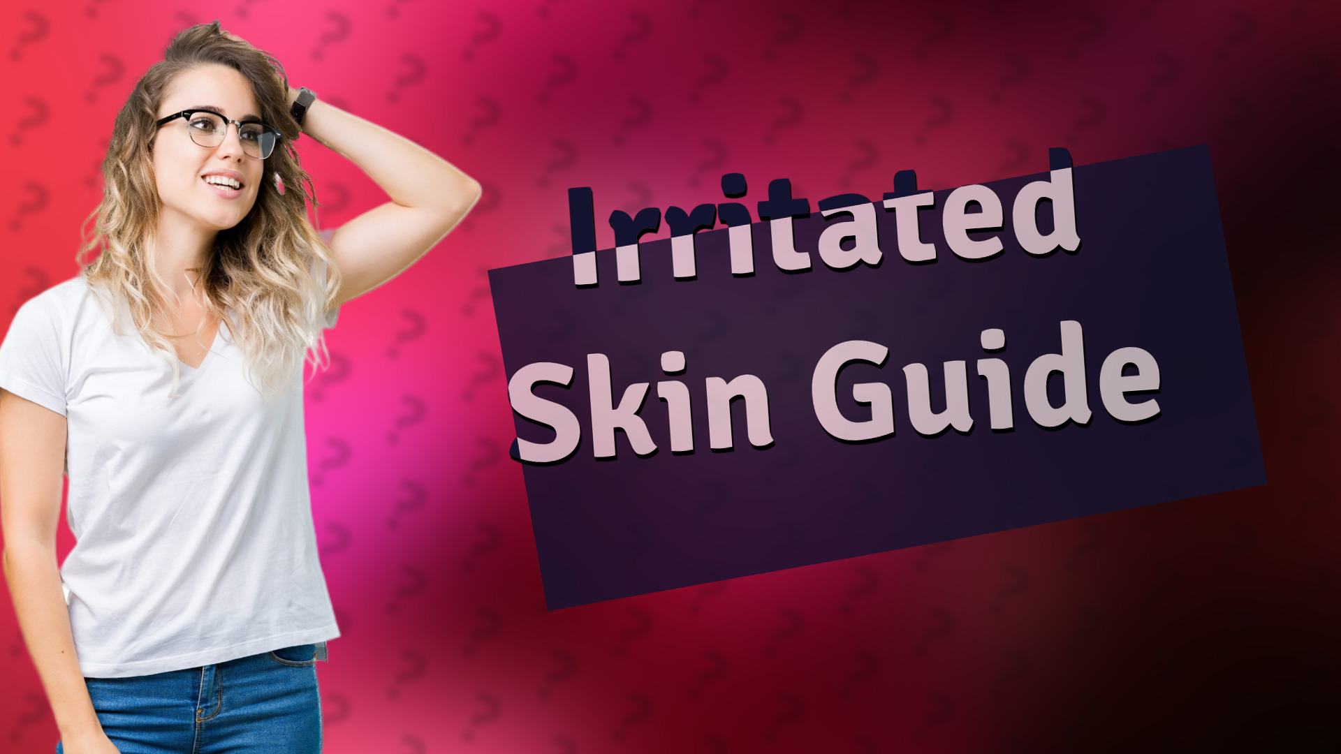 Irritated Skin Guide